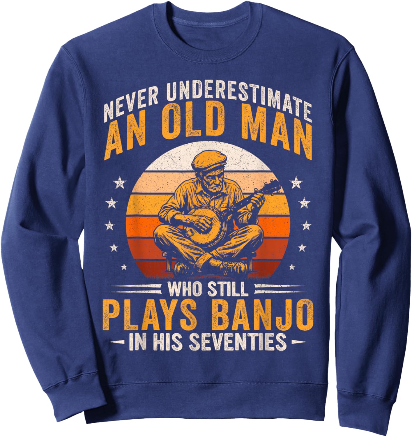 Old Man Still Plays Banjo in His 70s Bluegrass Country Music Sweatshirt - Sweatshirt | Navy