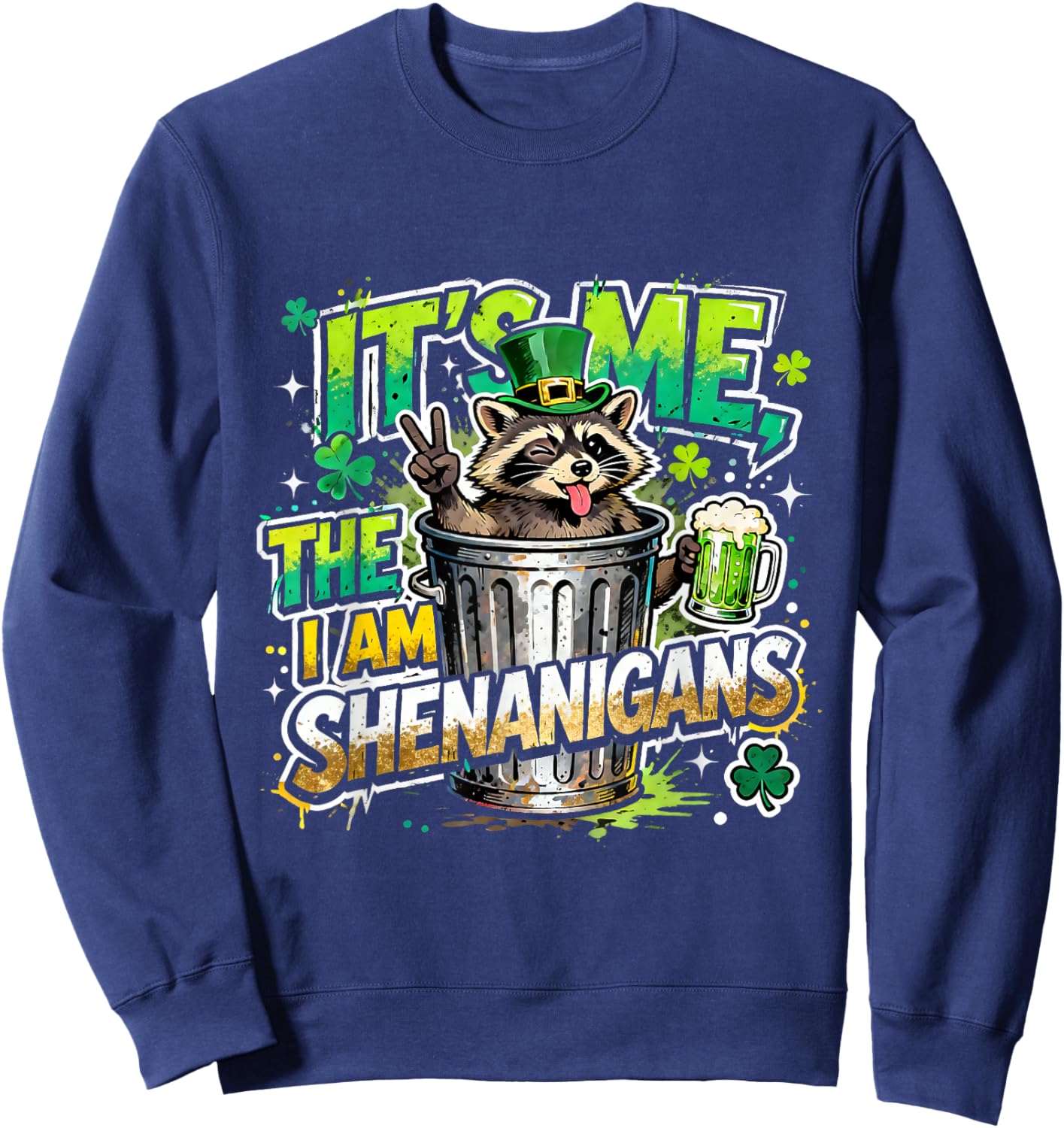 Its Me I Am The Shenanigans St Patricks Day Fun Sweatshirt - Sweatshirt | Navy