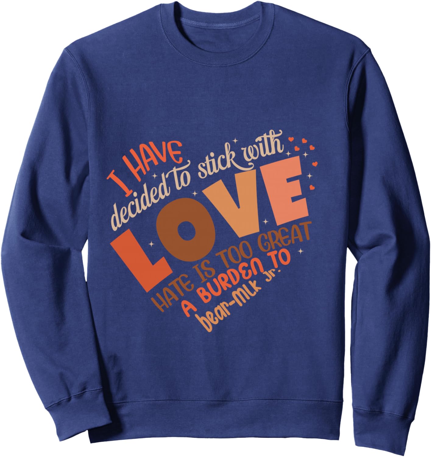 I Have Decided to Stick with Love MLK Black History Month Sweatshirt - Sweatshirt | Navy