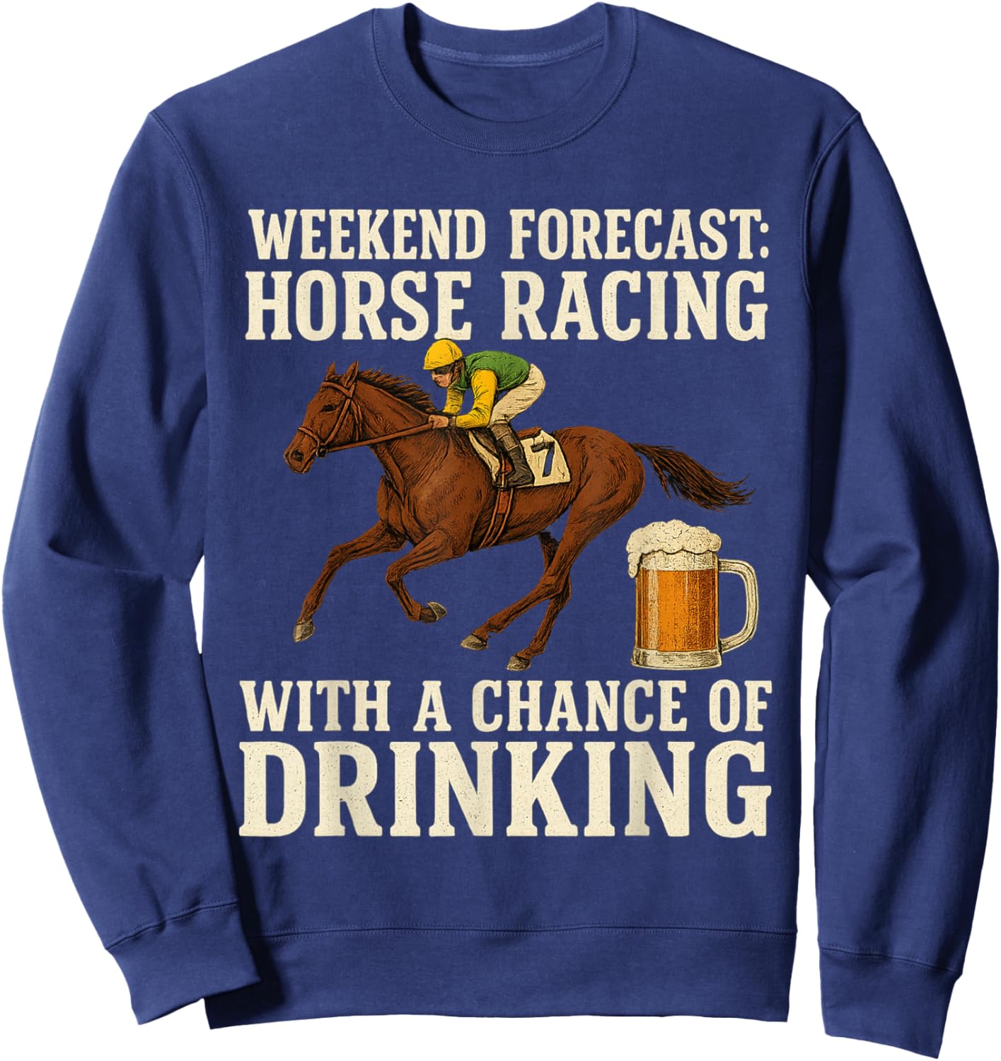 Weekend Forecast Horse Racing Chance of Drinking Derby Sweatshirt - Sweatshirt | Navy