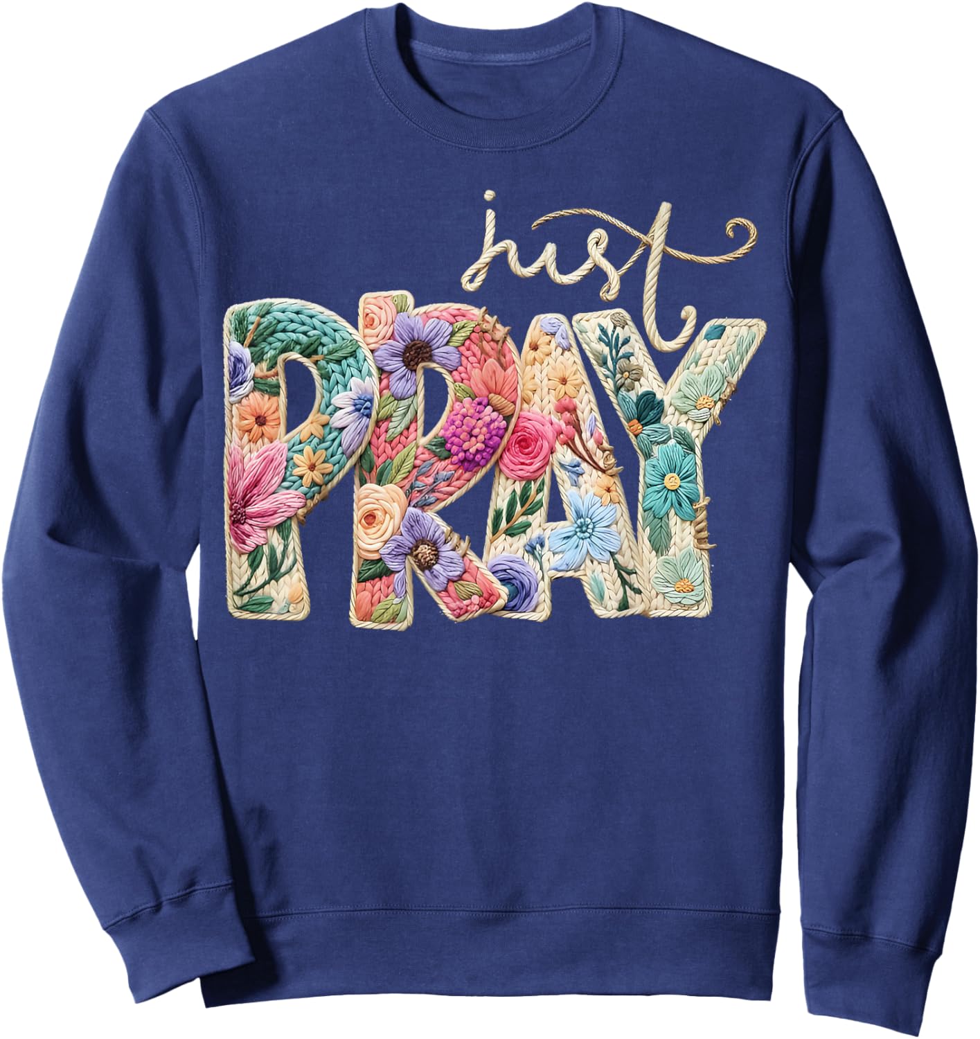 Just Pray Christian Religious Catholic Yarn Crochet Floral Sweatshirt - Sweatshirt | Navy