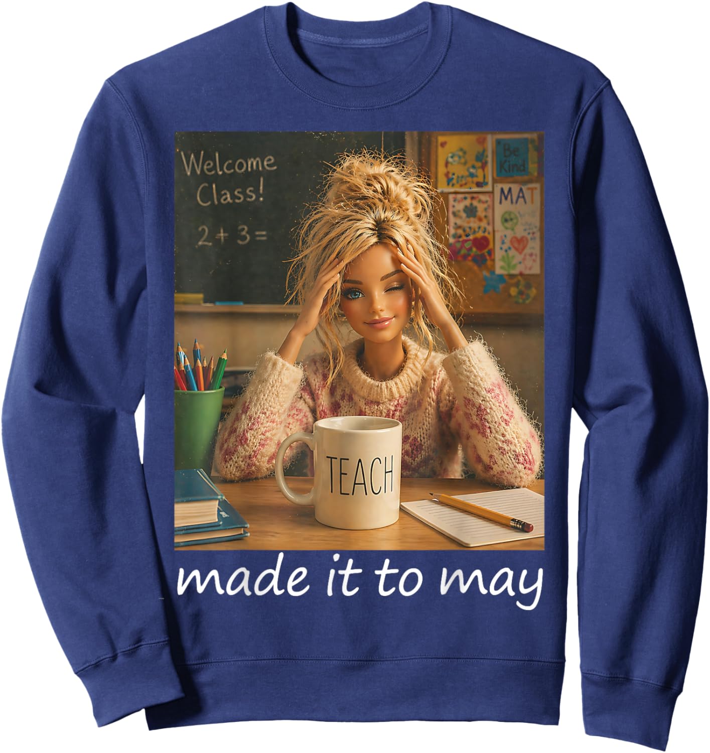 Funny Made It to May Teacher Girls Meme Last Day of School Sweatshirt - Sweatshirt | Navy