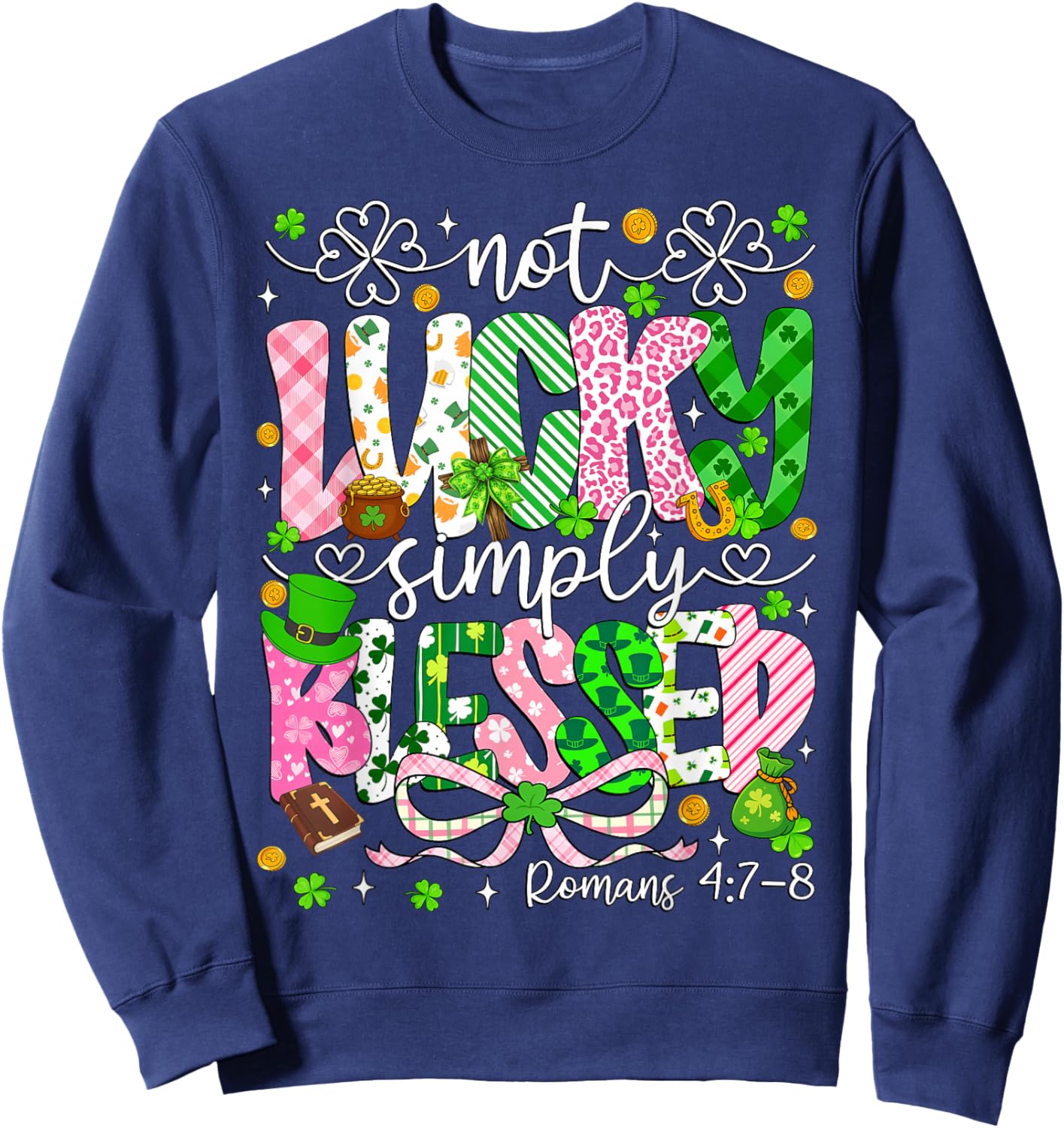 Not Lucky Simply Blessed Shamrock Christian St Patricks Day Sweatshirt - Sweatshirt | Navy