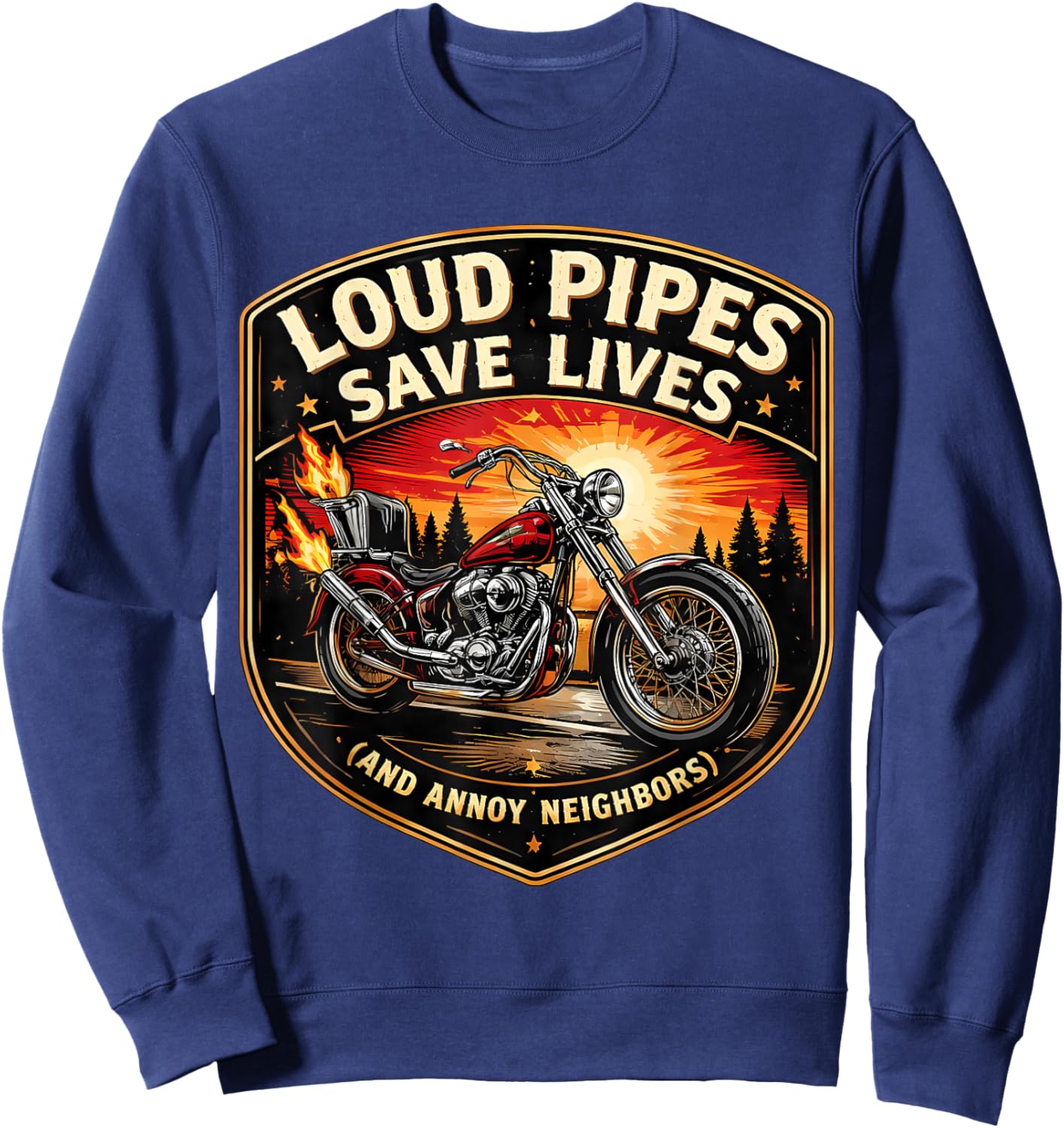 Loud Pipes Save Lives Annoy Neighbors Chopper Motorbike Joke Sweatshirt - Sweatshirt | Navy