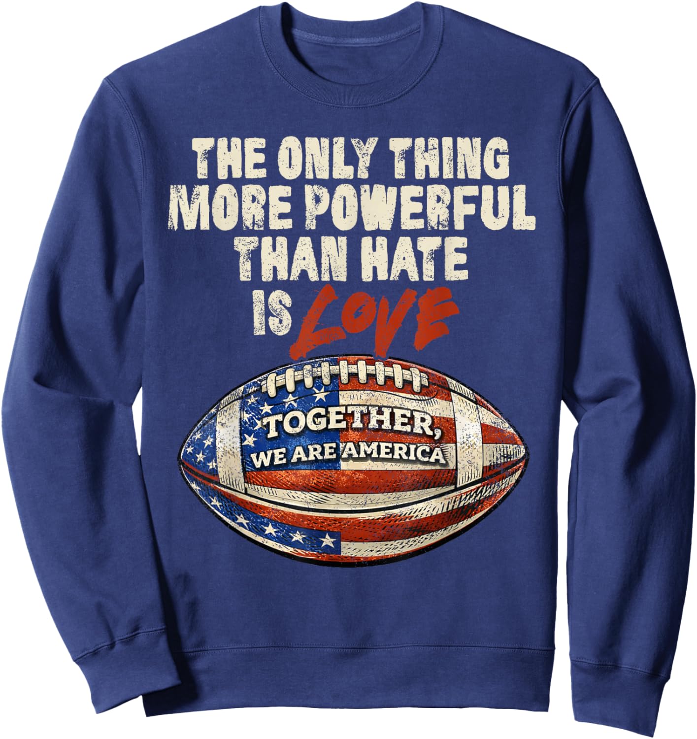 The Only Thing More Powerful Than Hate is Love Men Women Sweatshirt - Sweatshirt | Navy