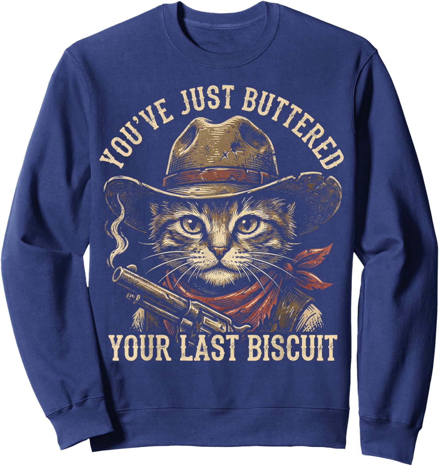 Cowboy Cat You've Just Buttered Your Last Biscuit Outlaw Sweatshirt - Sweatshirt | Navy