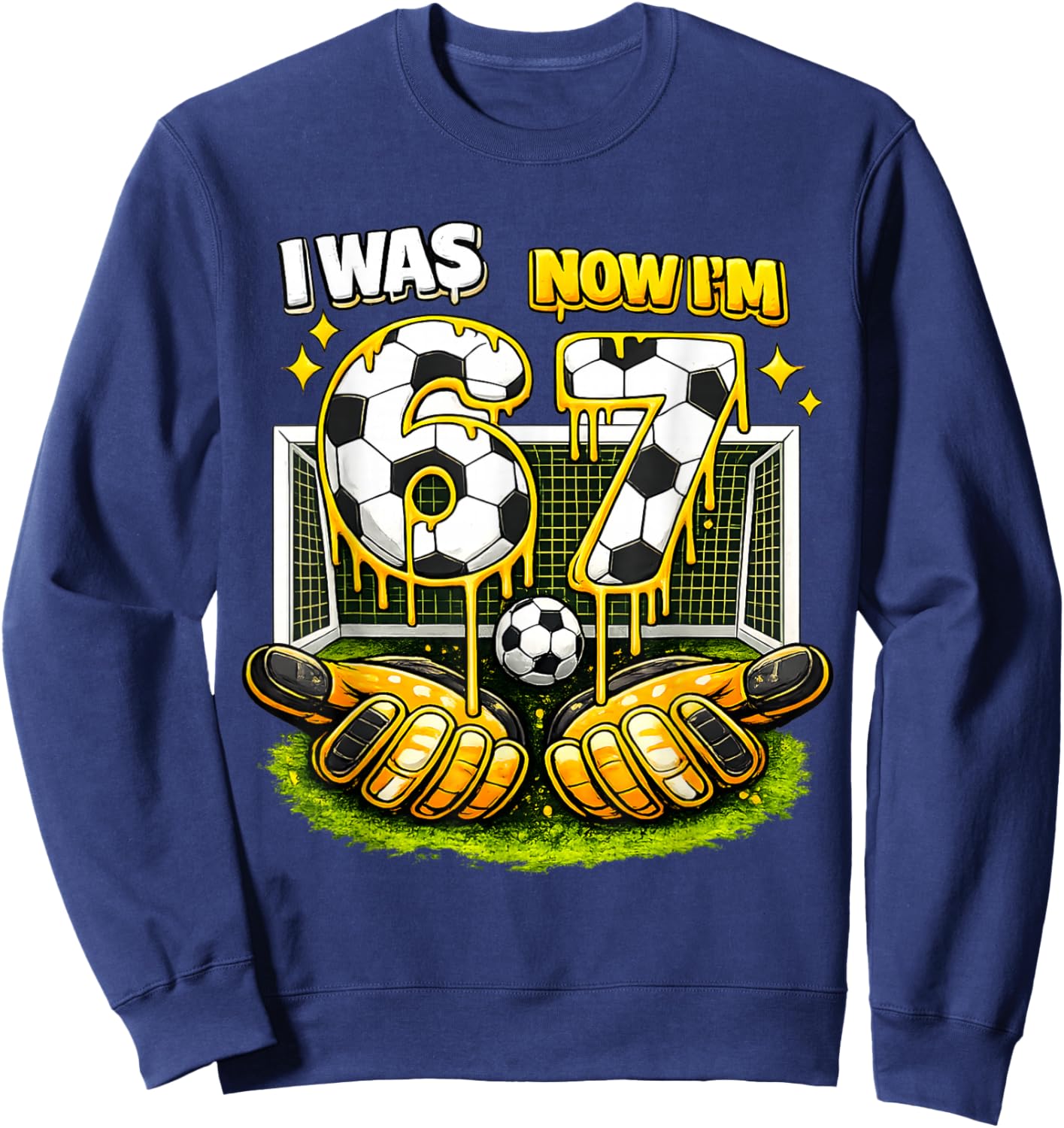 7th Birthday Girl Boy I was 6 Now I'm 7 Meme Soccer Funny 67 Sweatshirt - Sweatshirt | Navy