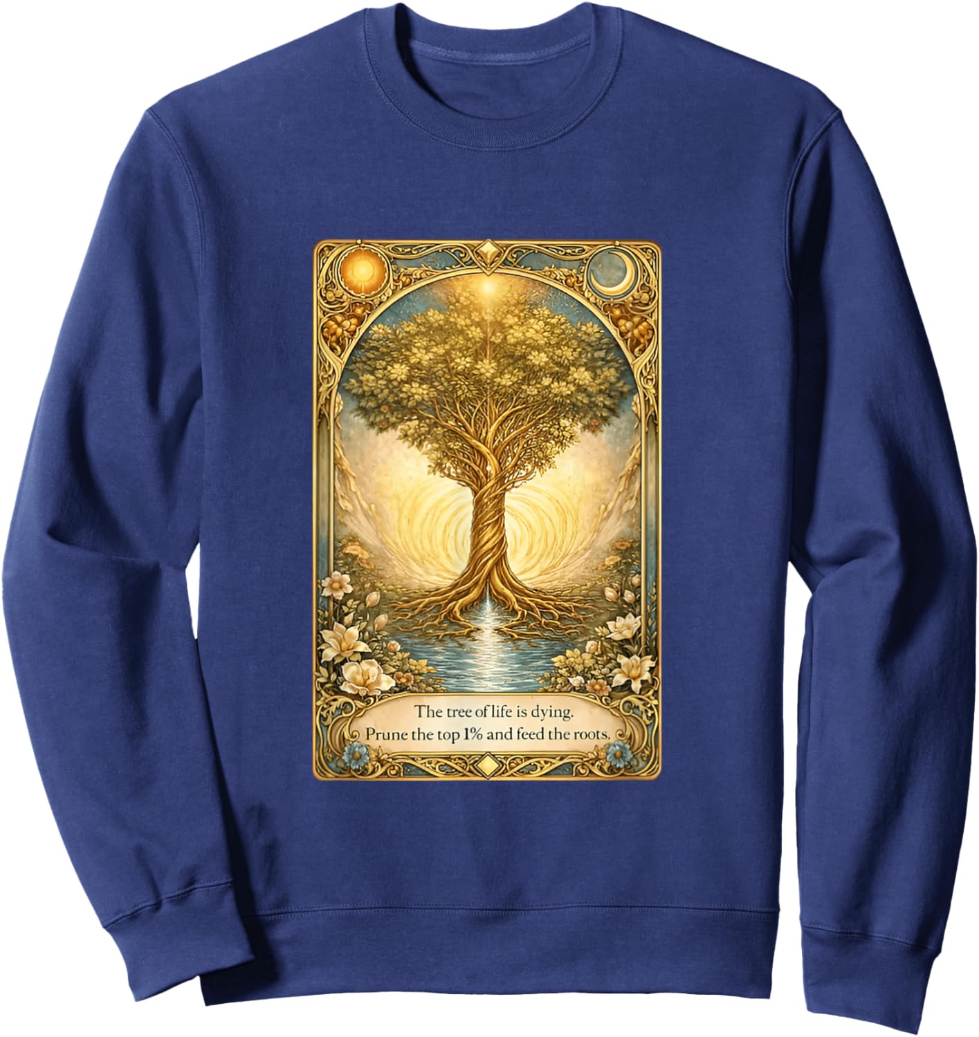 The Tree of Life is Dying Prune The Top 1% and Feed The Roots Sweatshirt - Sweatshirt | Navy