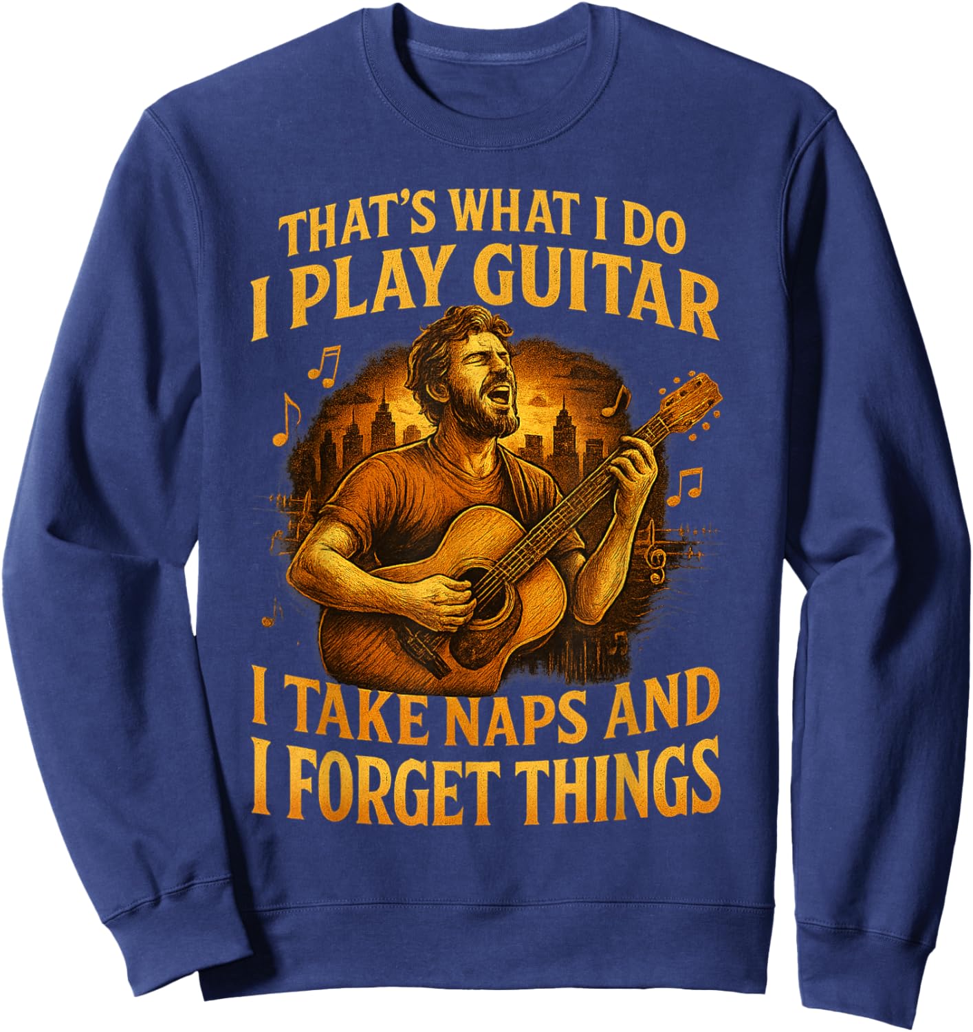 That's What I do I Play Guitar I take naps I Forget Things Sweatshirt - Sweatshirt | Navy