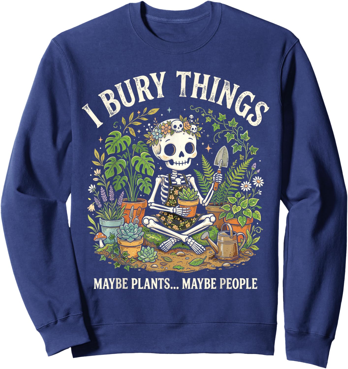 I Bury Things Maybe Plants Maybe People Skeleton Sweatshirt - Sweatshirt | Navy
