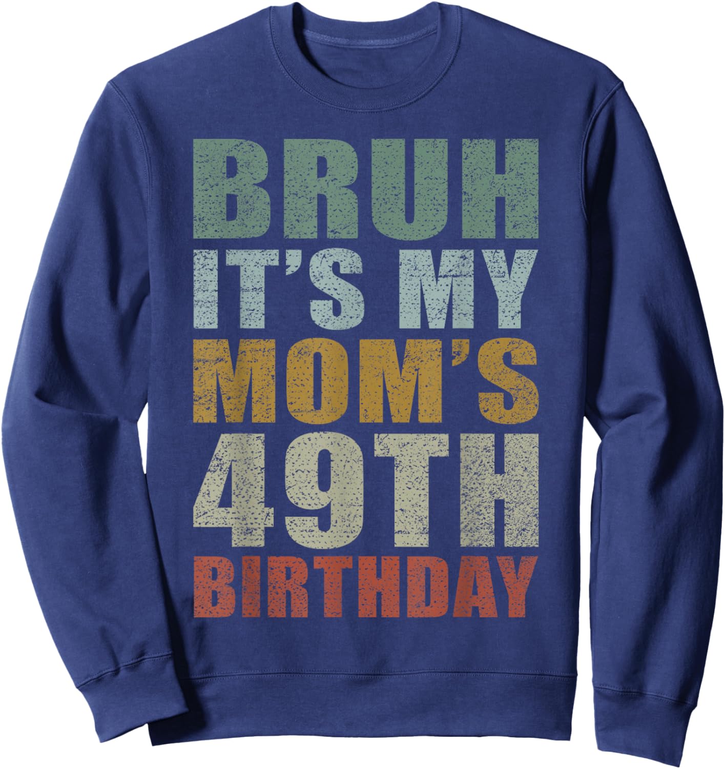Bruh It's My Mom's 49th Birthday Retro 49 Years Old Bday Sweatshirt - Sweatshirt | Navy