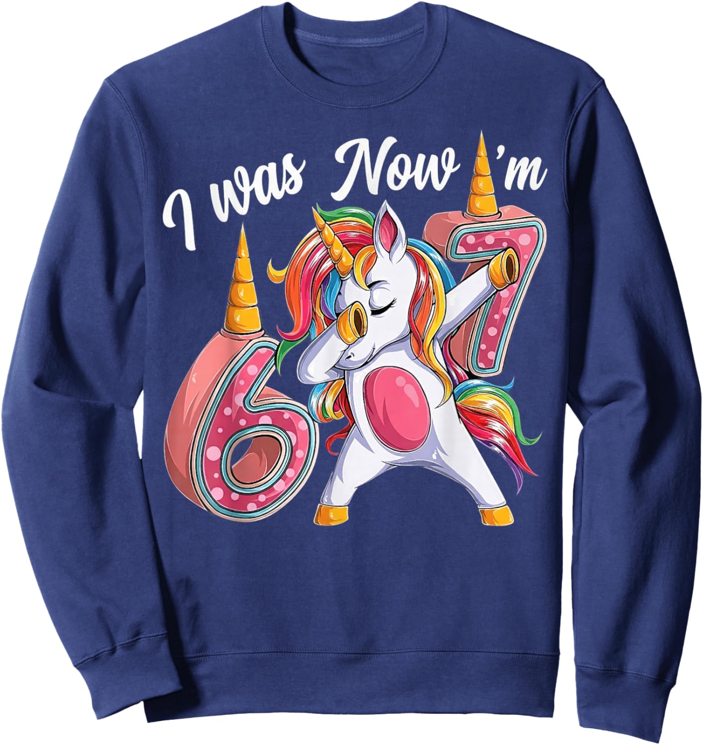 i was 6 Now im 7 Birthday Girl 6 7 Bday Unicorn 7th Year Old Sweatshirt - Sweatshirt | Navy