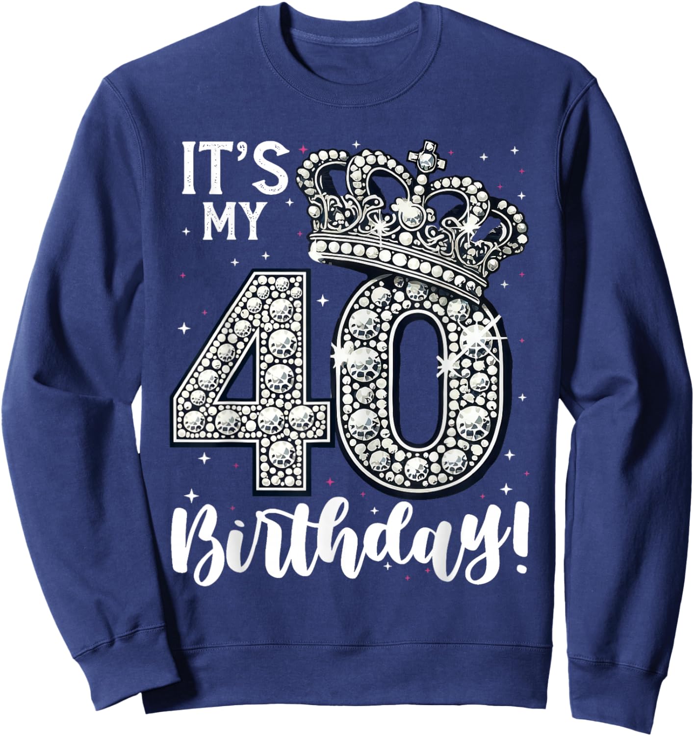 It's My 40th Birthday 40 Year 40th Birthday Sweatshirt - Sweatshirt | Navy