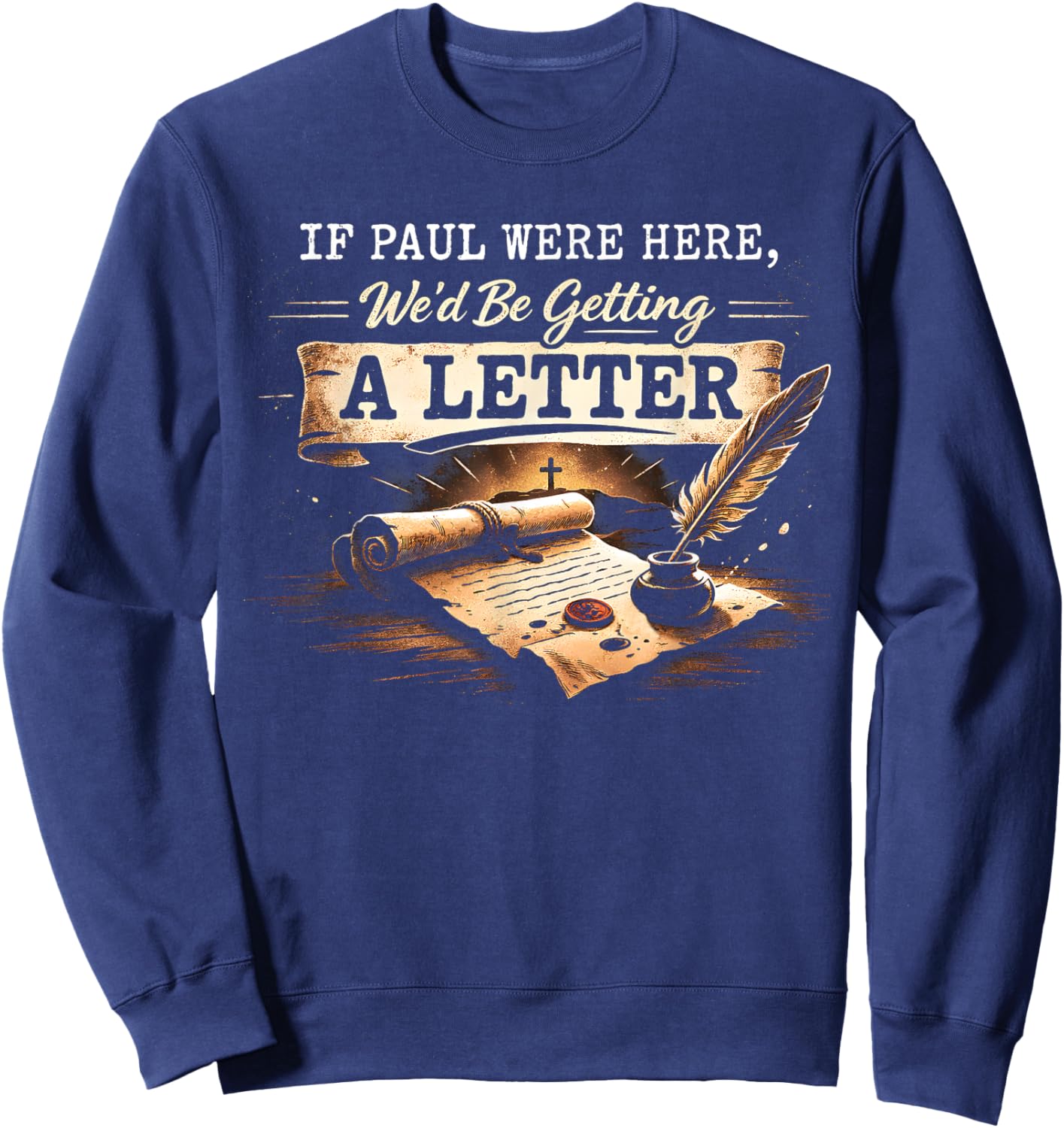 If Paul were Here Wed Be Getting A Letter Funny Bible Quote Sweatshirt - Sweatshirt | Navy