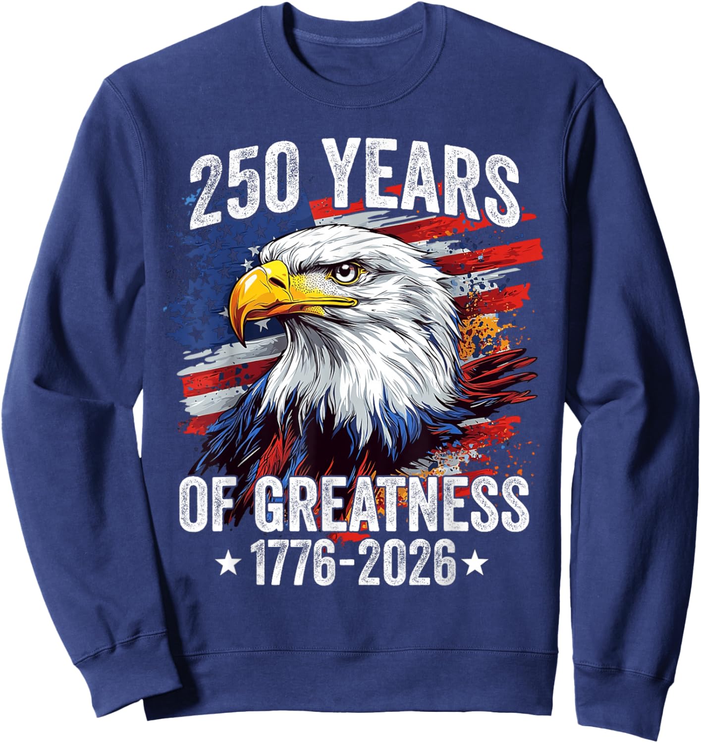 Eagle 250 Years American 1776 2026 250th USA Birthday Sweatshirt - Sweatshirt | Navy