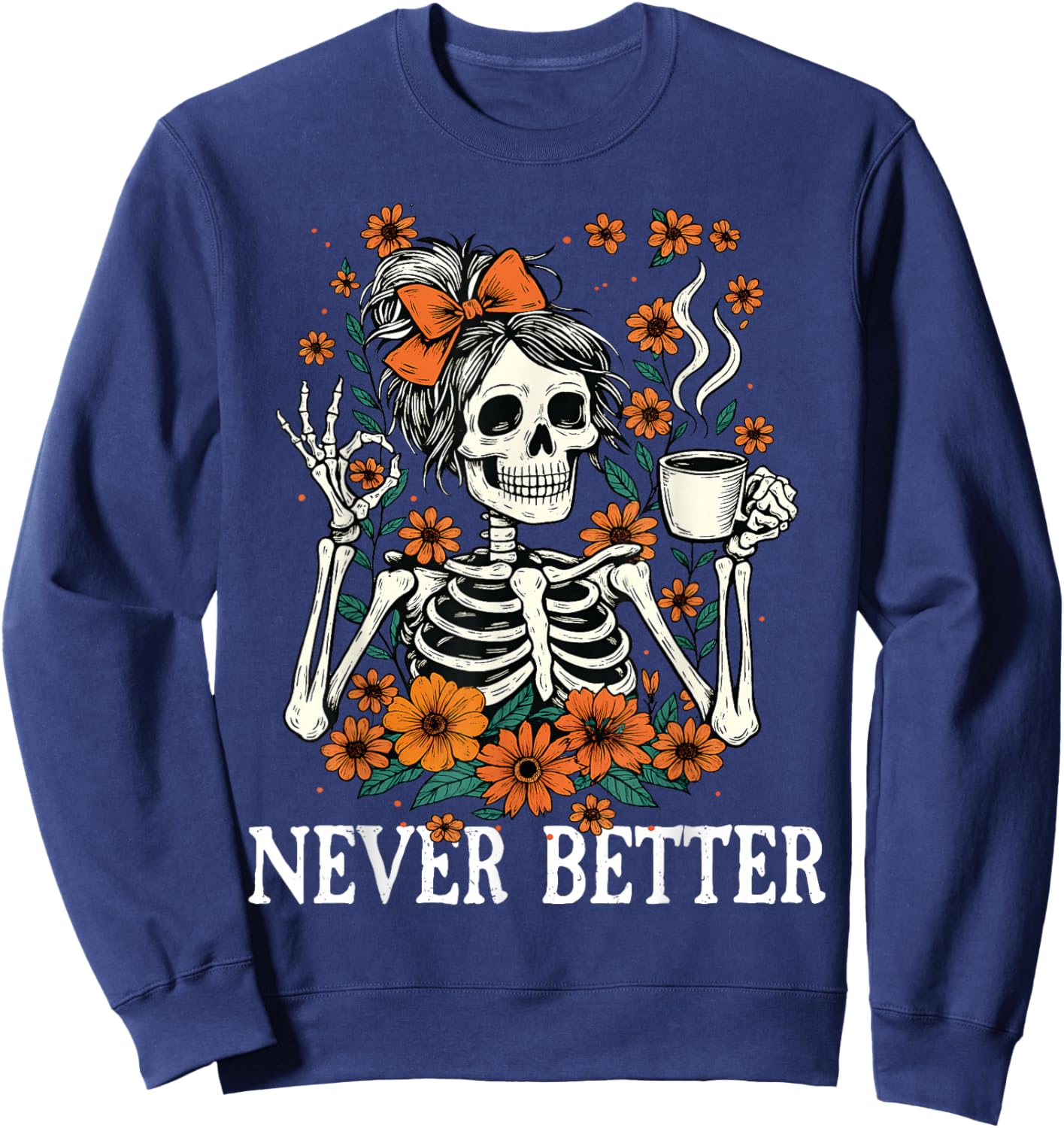 Never Better Skeleton Messy Bun Drinking Coffee Men Women Sweatshirt - Sweatshirt | Navy