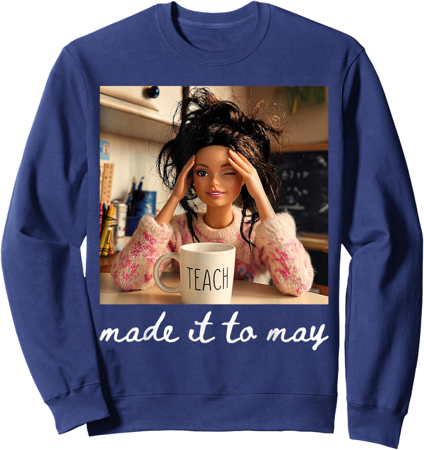 End of School Made It to May Funny Last Day Teacher Meme Sweatshirt - Sweatshirt | Navy
