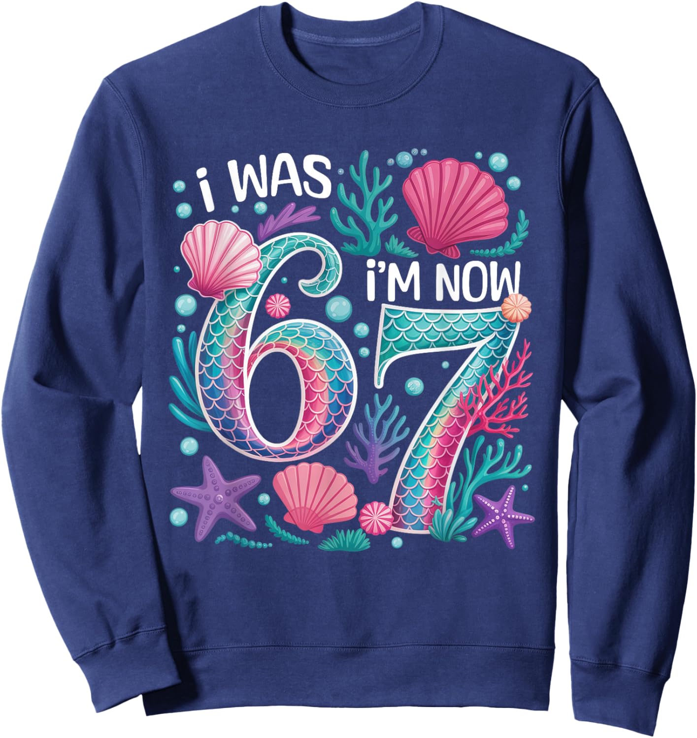 7th Birthday Mermaid Funny 67 I was 6 Now I'm 7 Year Old 6 7 Sweatshirt - Sweatshirt | Navy