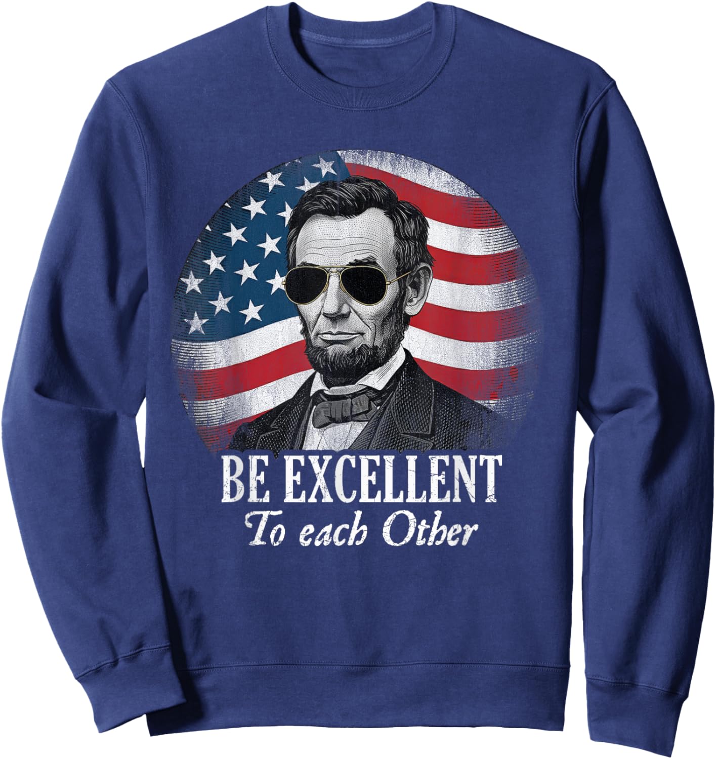 Be Excellent to Each Other Funny Abraham Lincoln Quote Sweatshirt - Sweatshirt | Navy