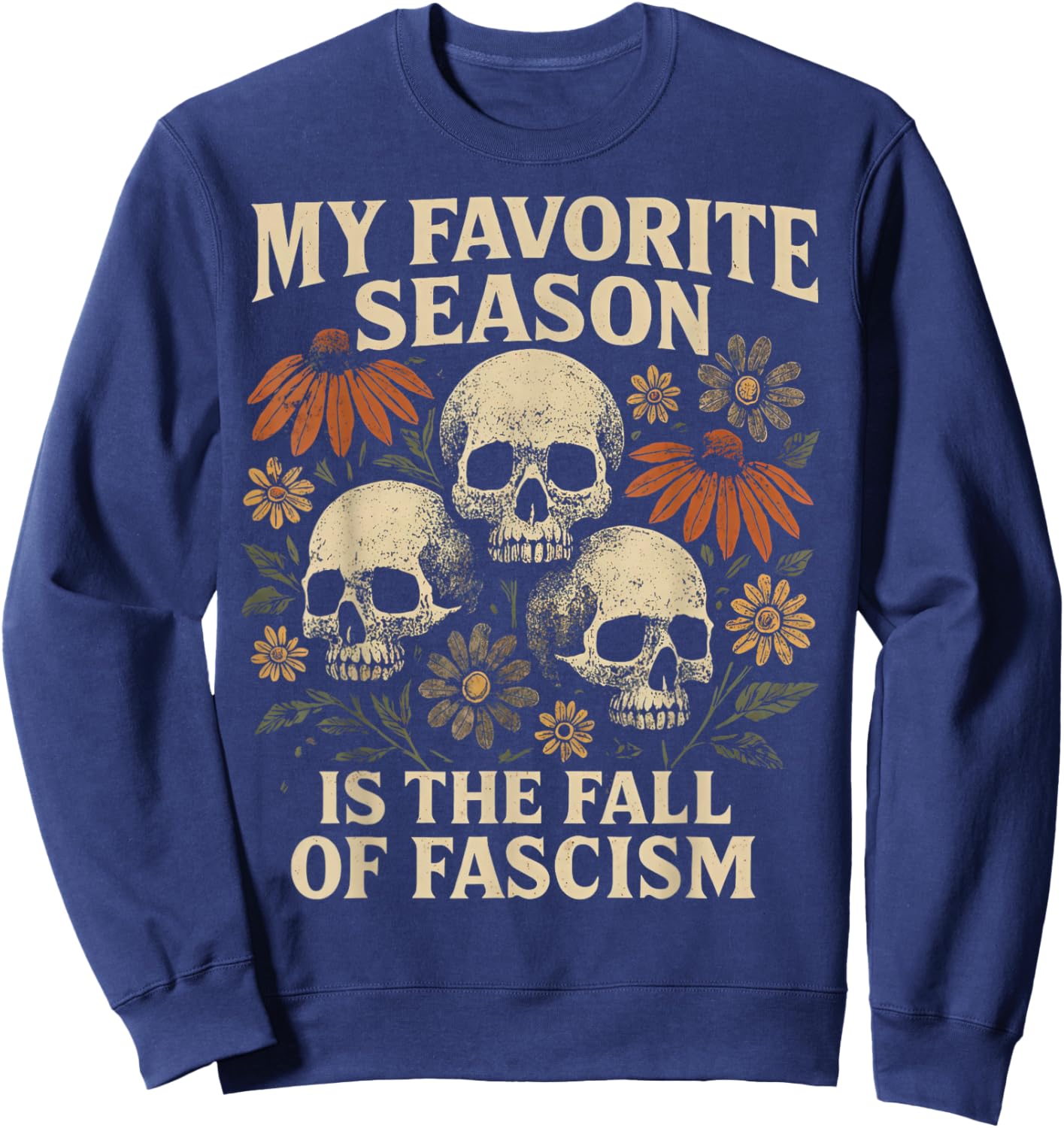Boho Floral My Favorite Season is The Fall of Fascism Skull Sweatshirt - Sweatshirt | Navy