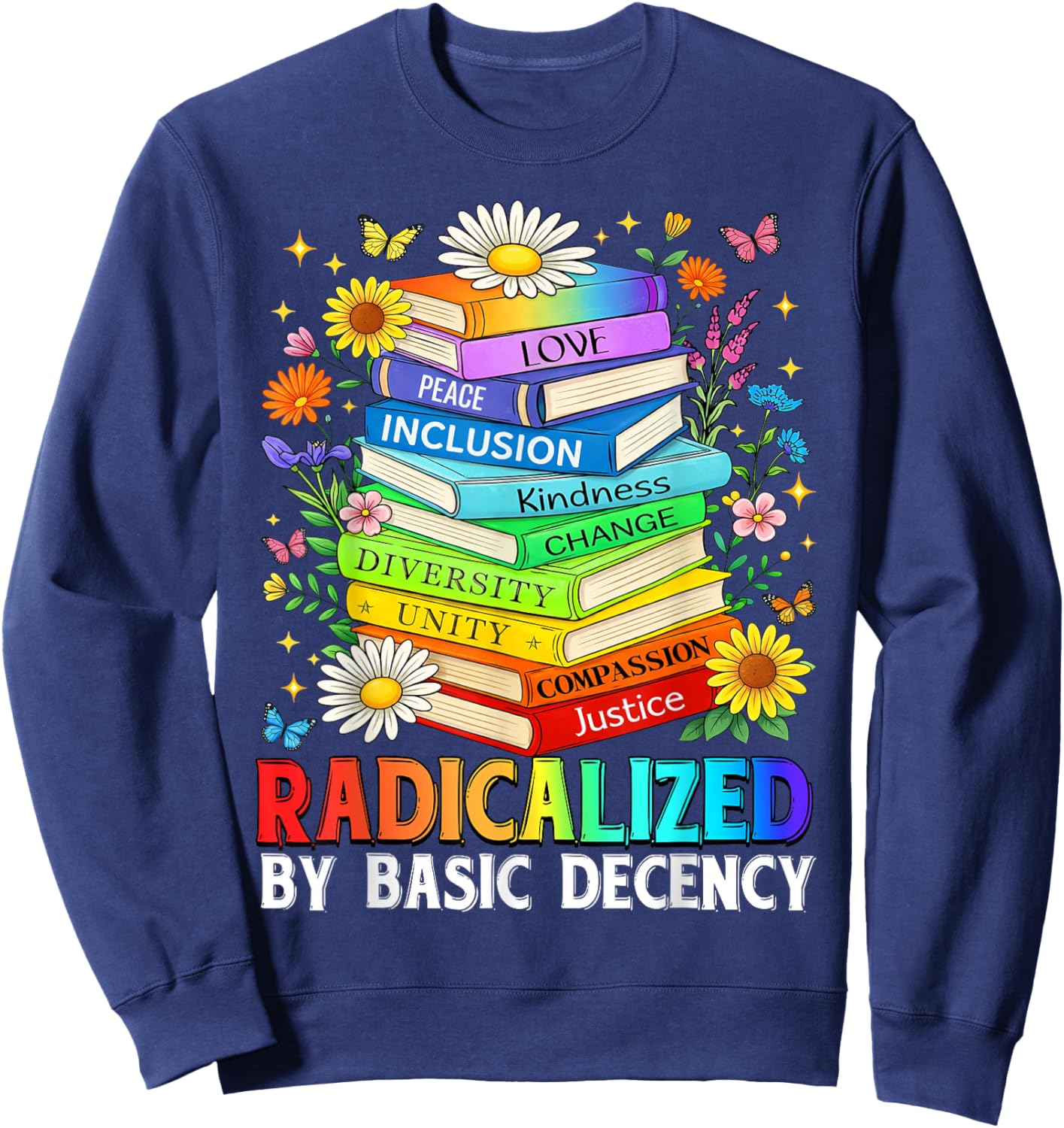 Book Flower Radicalized By Basic Decency Feminist LGBT Sweatshirt - Sweatshirt | Navy