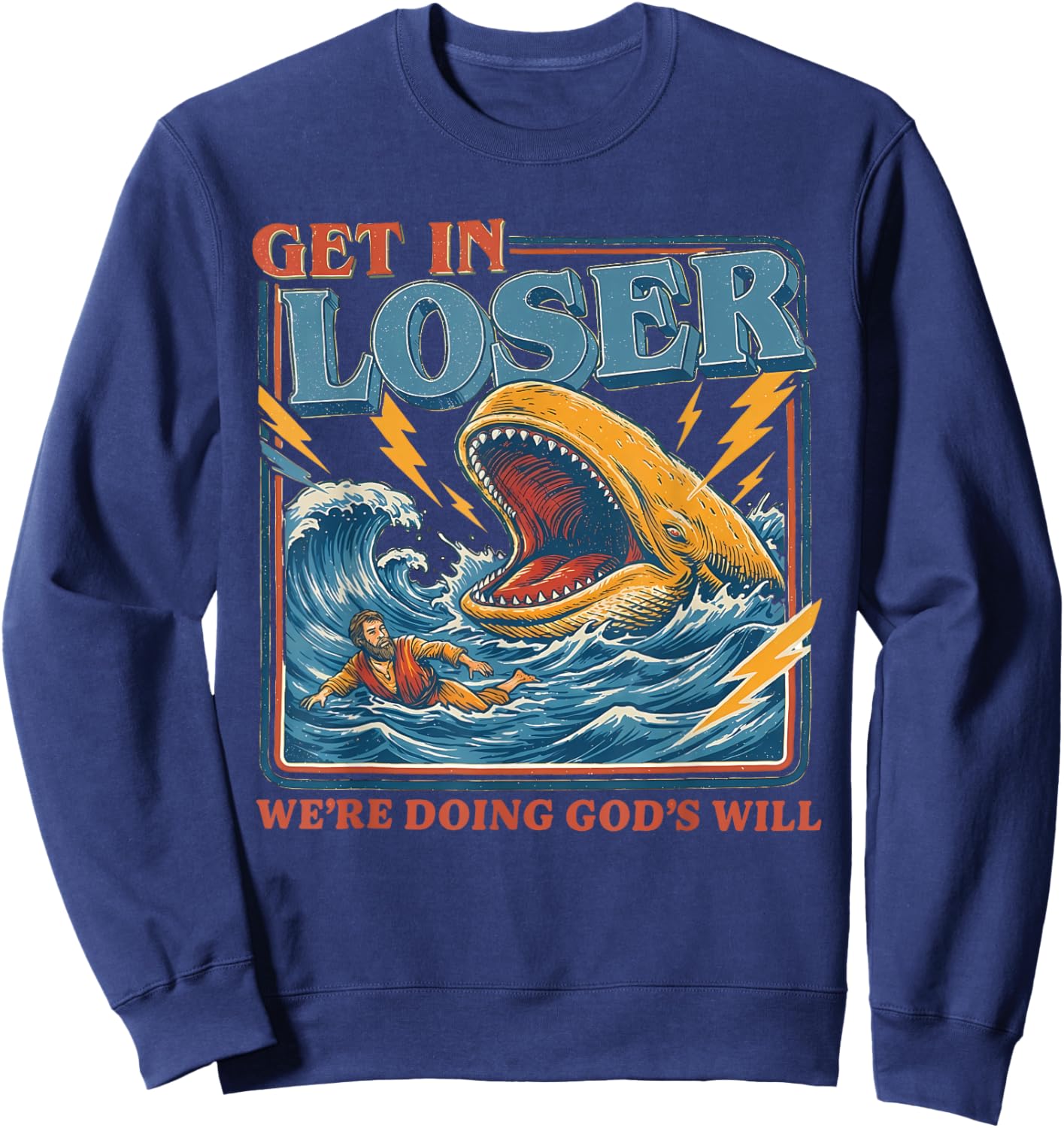 Get in Loser We're Doing God's Will Funny Christian Bible Sweatshirt - Sweatshirt | Navy