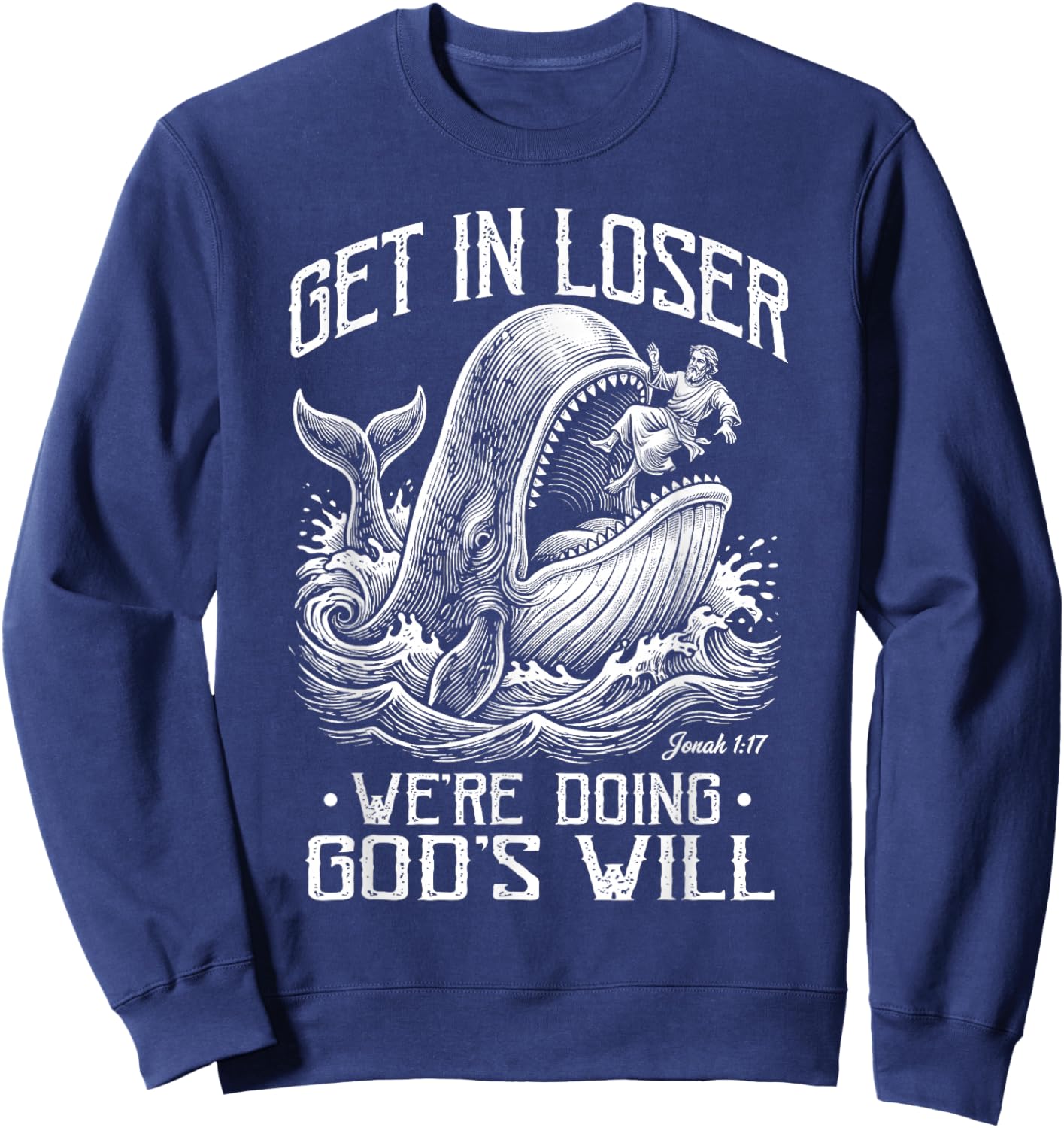 Get in Loser We're Doing God's Will Jonah Whale Funny Sweatshirt - Sweatshirt | Navy
