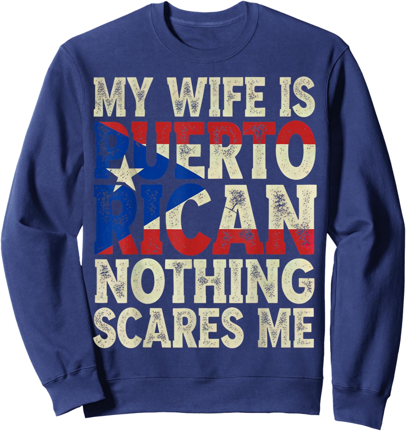 My Wife is Puerto Rican Nothing Scares Me from Funny Husband Sweatshirt - Sweatshirt | Navy