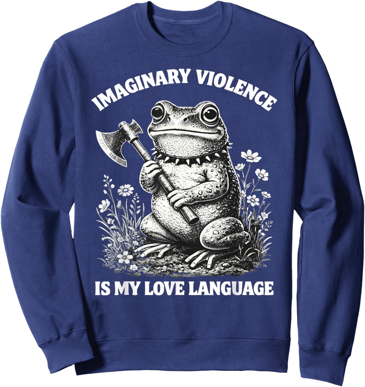 Imaginary Violence is My Love Language Funny Frog Sweatshirt - Sweatshirt | Navy