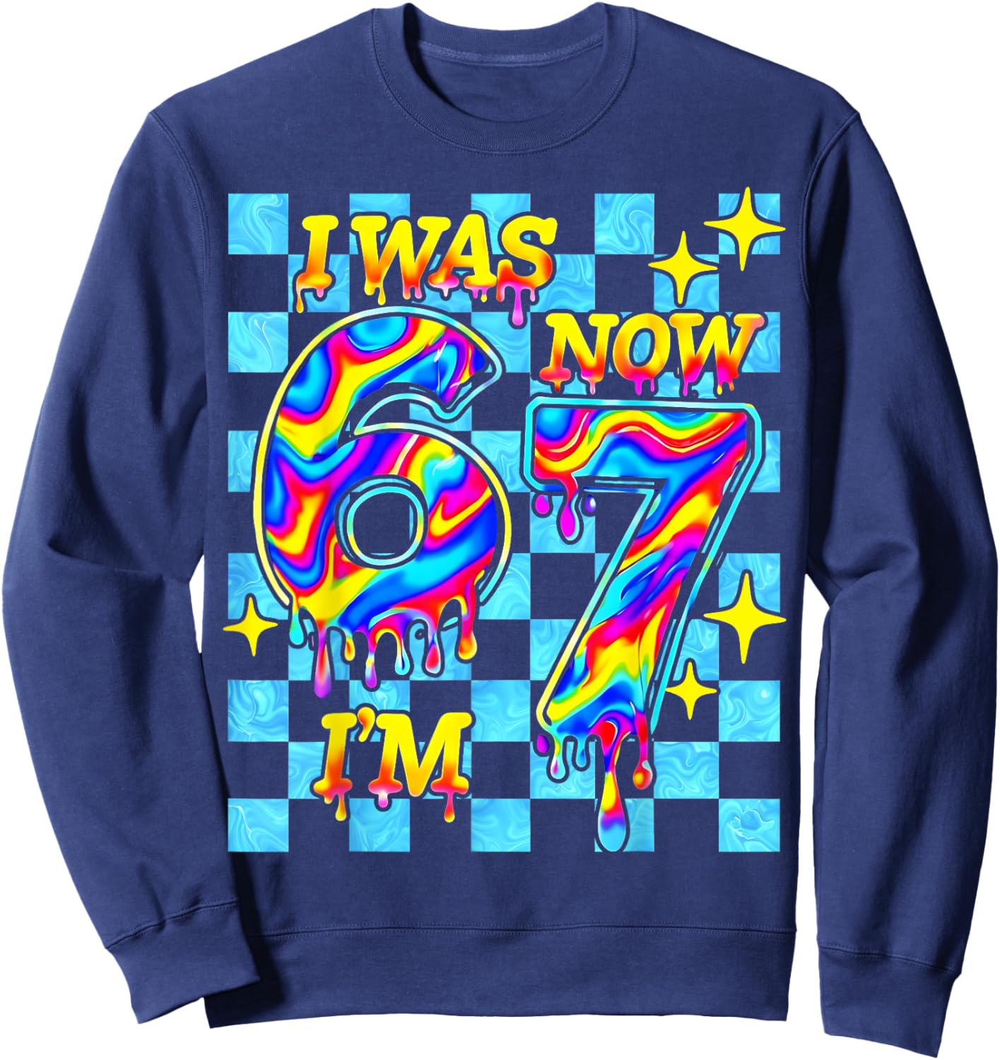 I was 6 Now I'm 7 Six Seven 67 Drip Birthday Boys Kids Gifts Sweatshirt - Sweatshirt | Navy