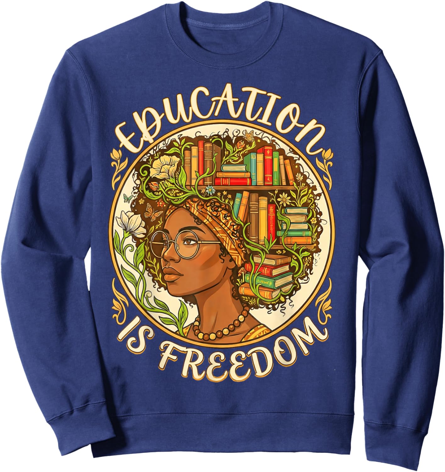 African American Women Education is Freedom Black History Sweatshirt - Sweatshirt | Navy