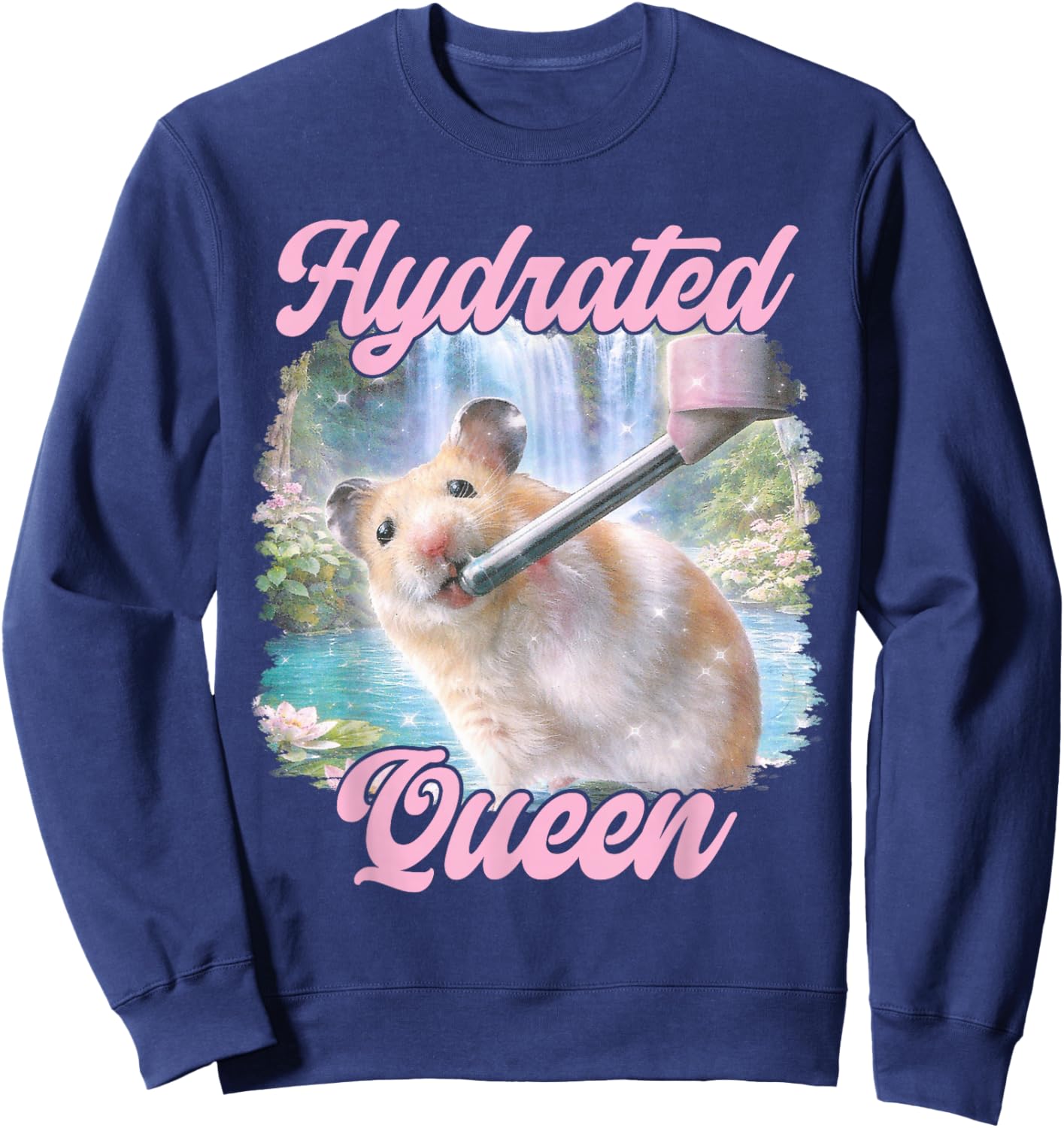 Hydrated Queen Cute Hamster Shining Lake Funny Meme Sweatshirt - Sweatshirt | Navy