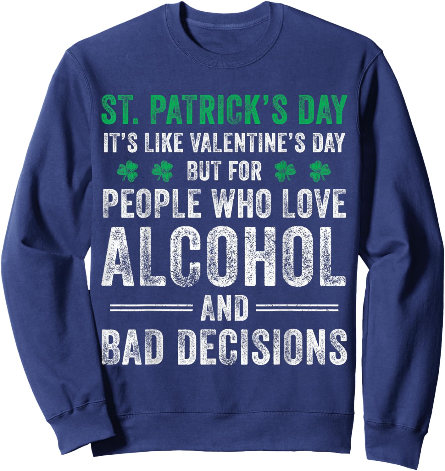St Patrick's Day Like Valentine's But Saint Pattys Men Women Sweatshirt - Sweatshirt | Navy