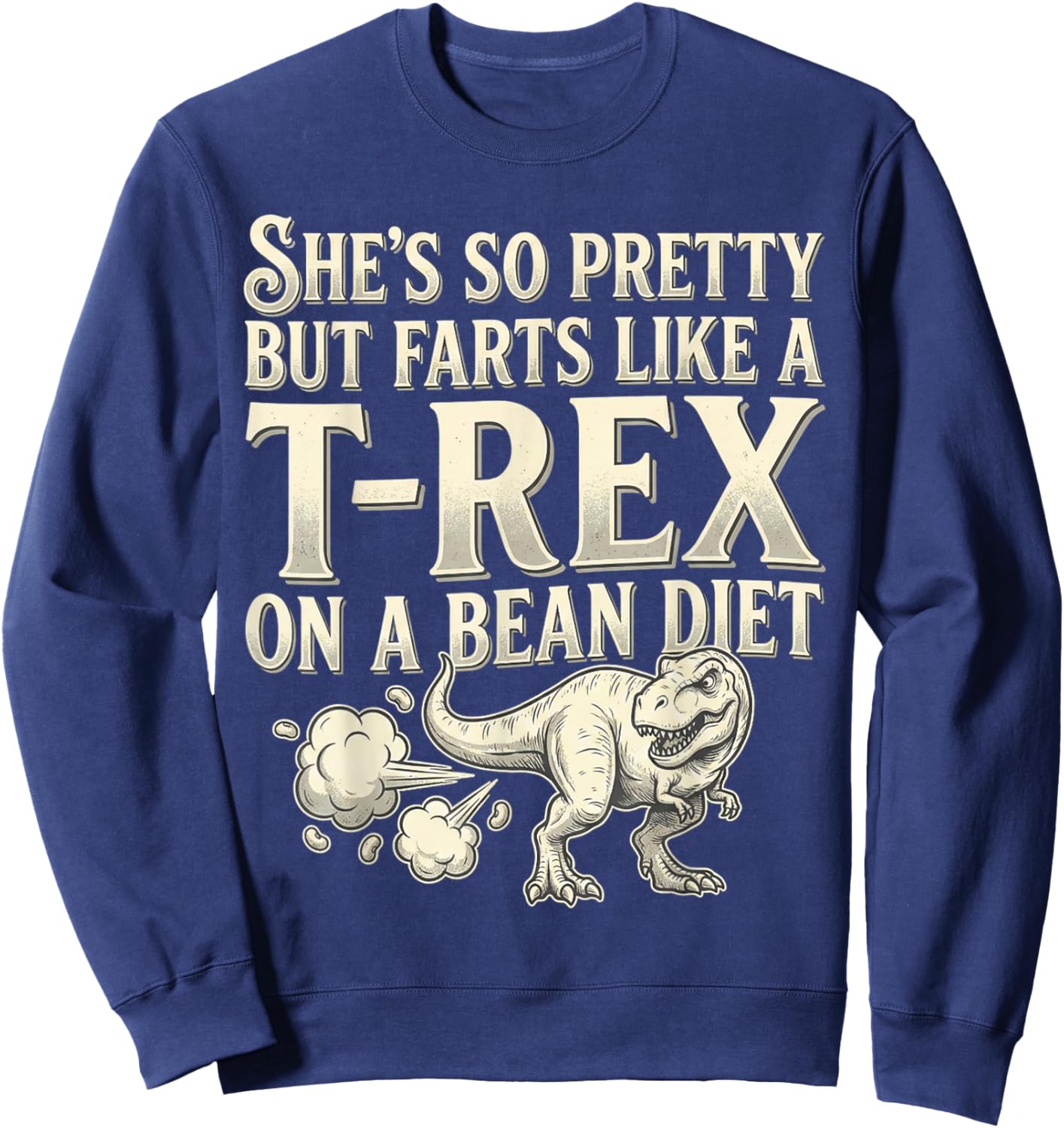 Funny Retro She's So Pretty But Farts Like A T-rex On A Bean Sweatshirt - Sweatshirt | Navy