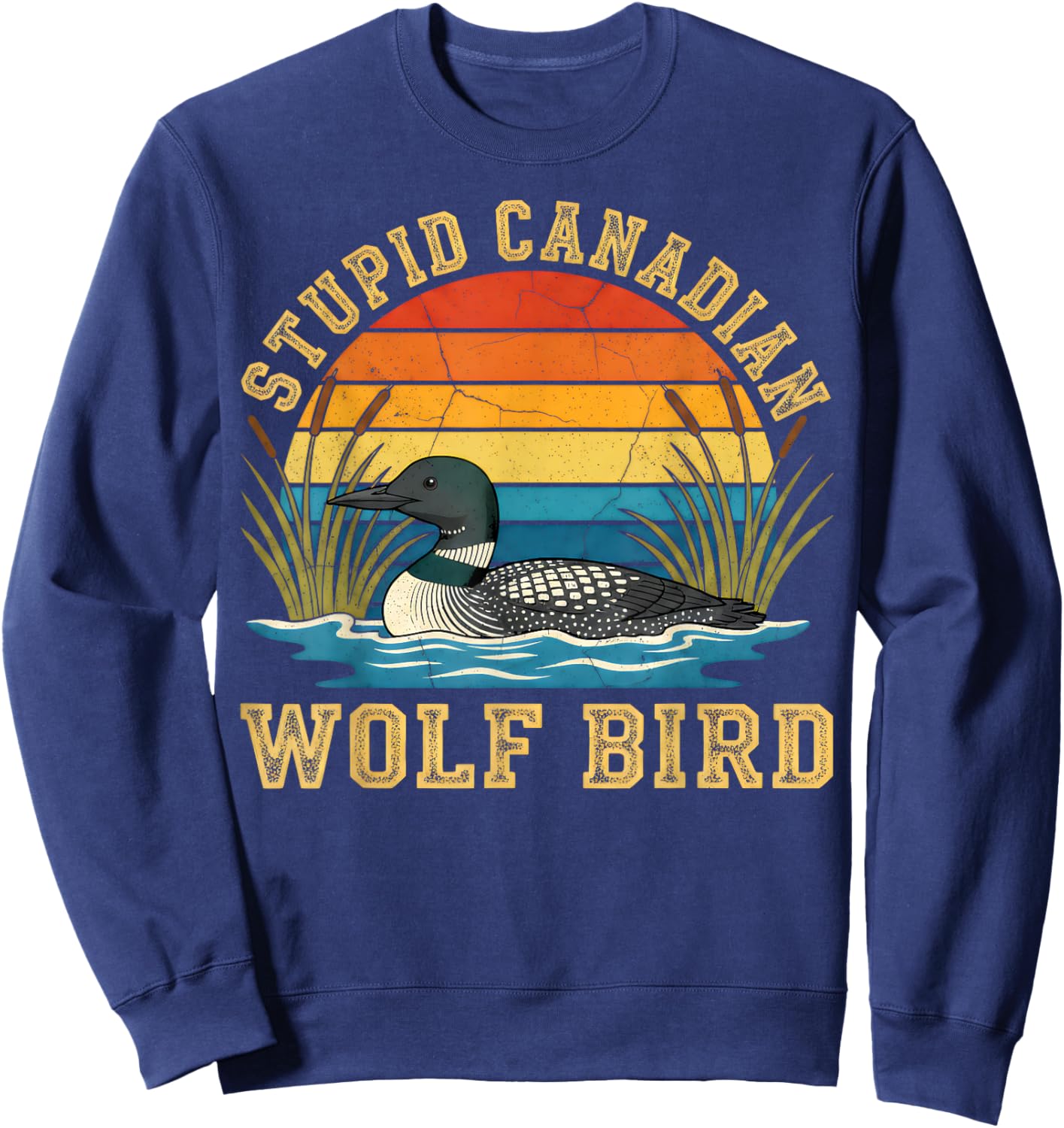 Stupid Canadian Wolf Bird Funny Loon Animal Lovers Humor Sweatshirt - Sweatshirt | Navy
