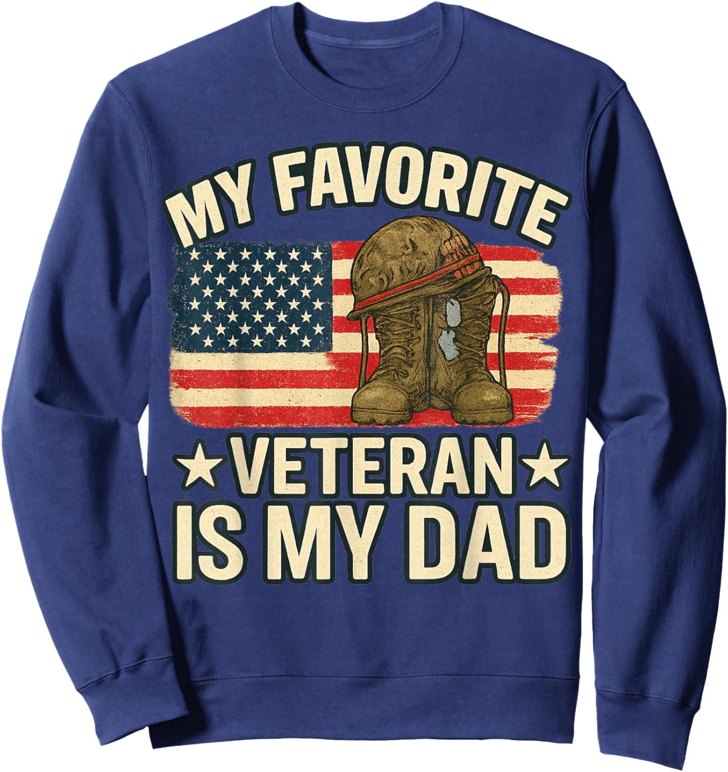 Veterans Day My Favorite Veteran is My Dad Proud Military Sweatshirt - Sweatshirt | Navy