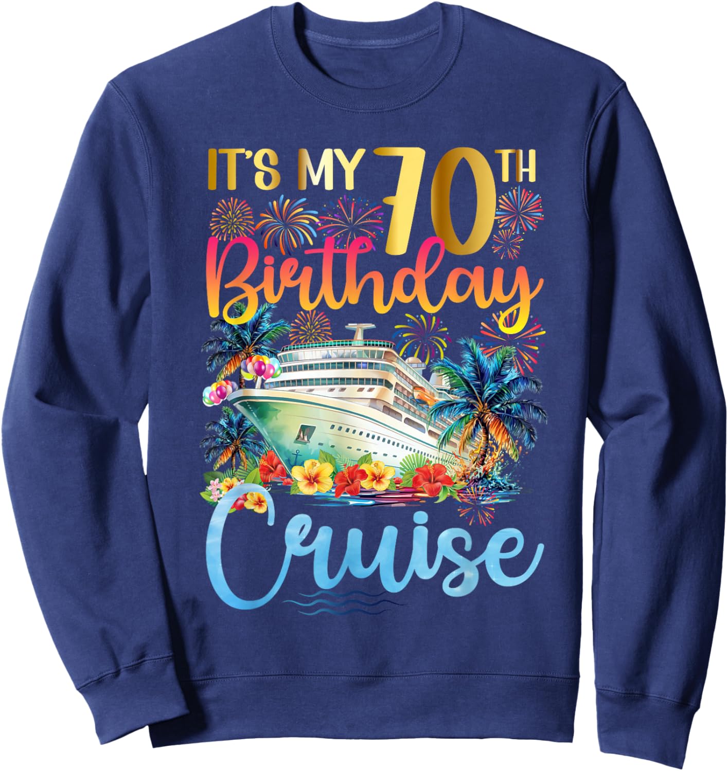 It's My 70th Birthday Cruise Trip 70th Bday Cruising Trip Sweatshirt - Sweatshirt | Navy