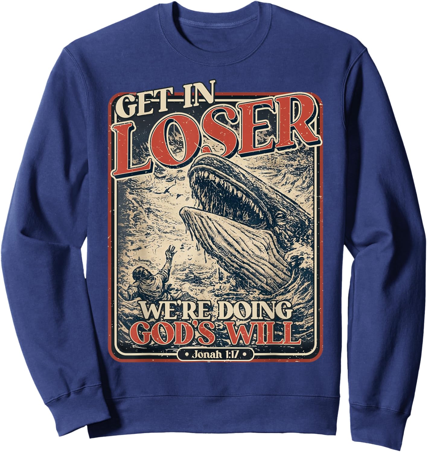 Get in Loser We're Doing God's Will Shirt Jonah Whale Bible Sweatshirt - Sweatshirt | Navy