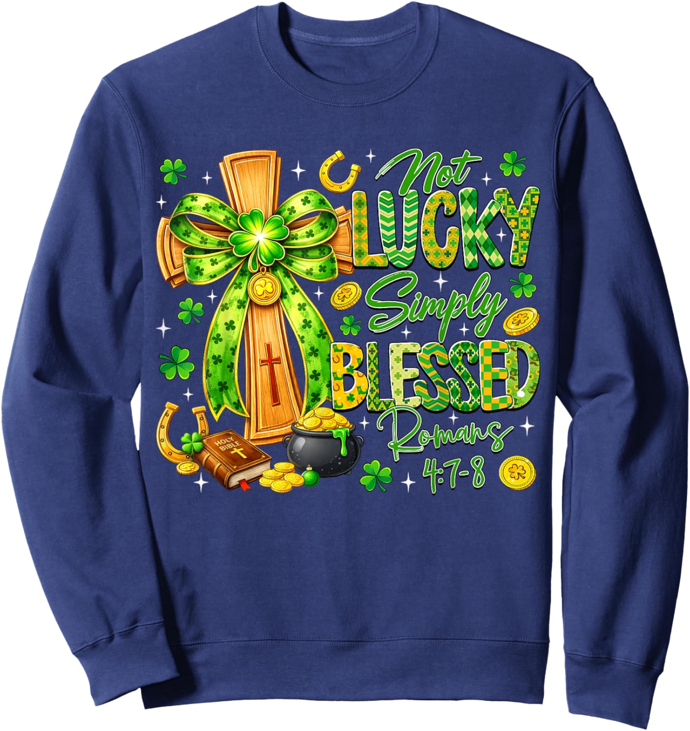 Not Lucky Simply Blessed Religious Christian St Patricks Day Sweatshirt - Sweatshirt | Navy