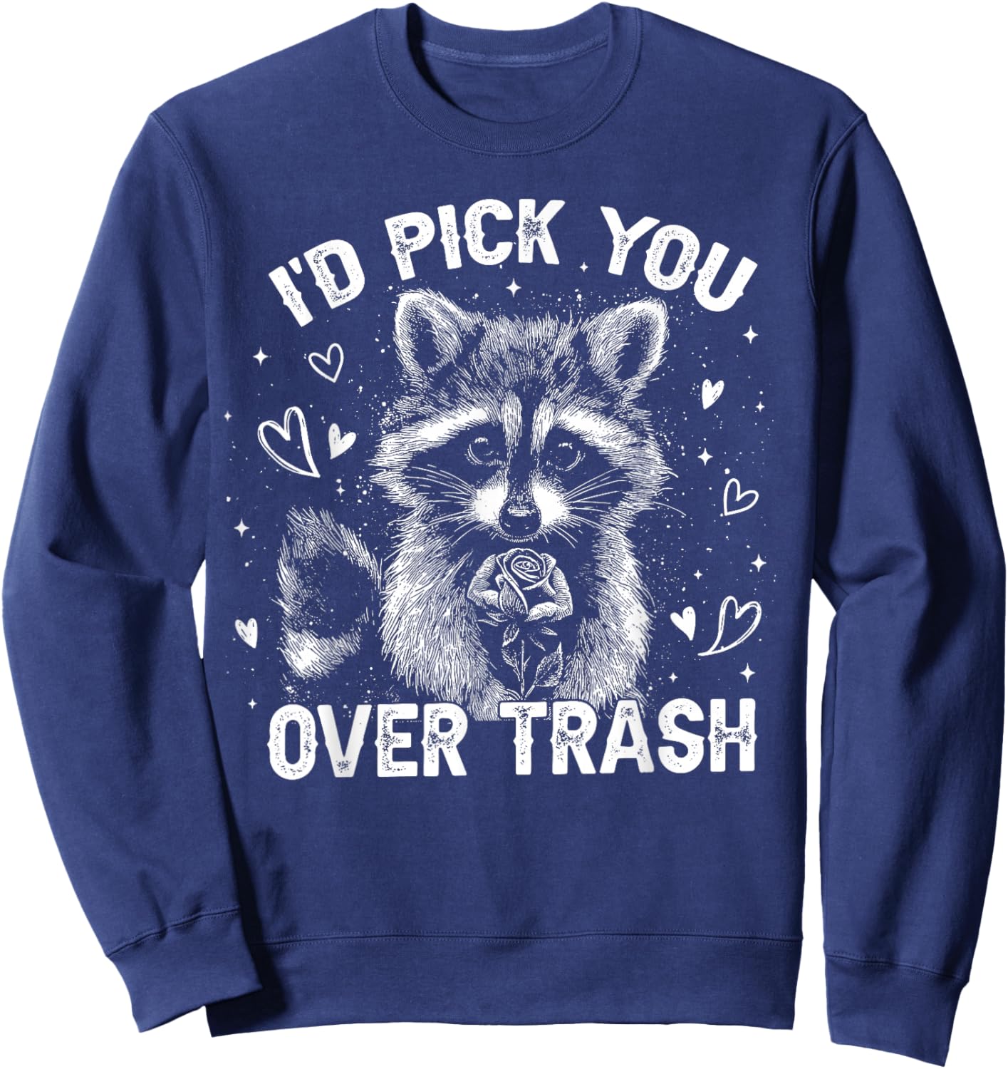 I'd Pick You Over Trash Raccoon Funny Meme Valentines Day Sweatshirt - Sweatshirt | Navy