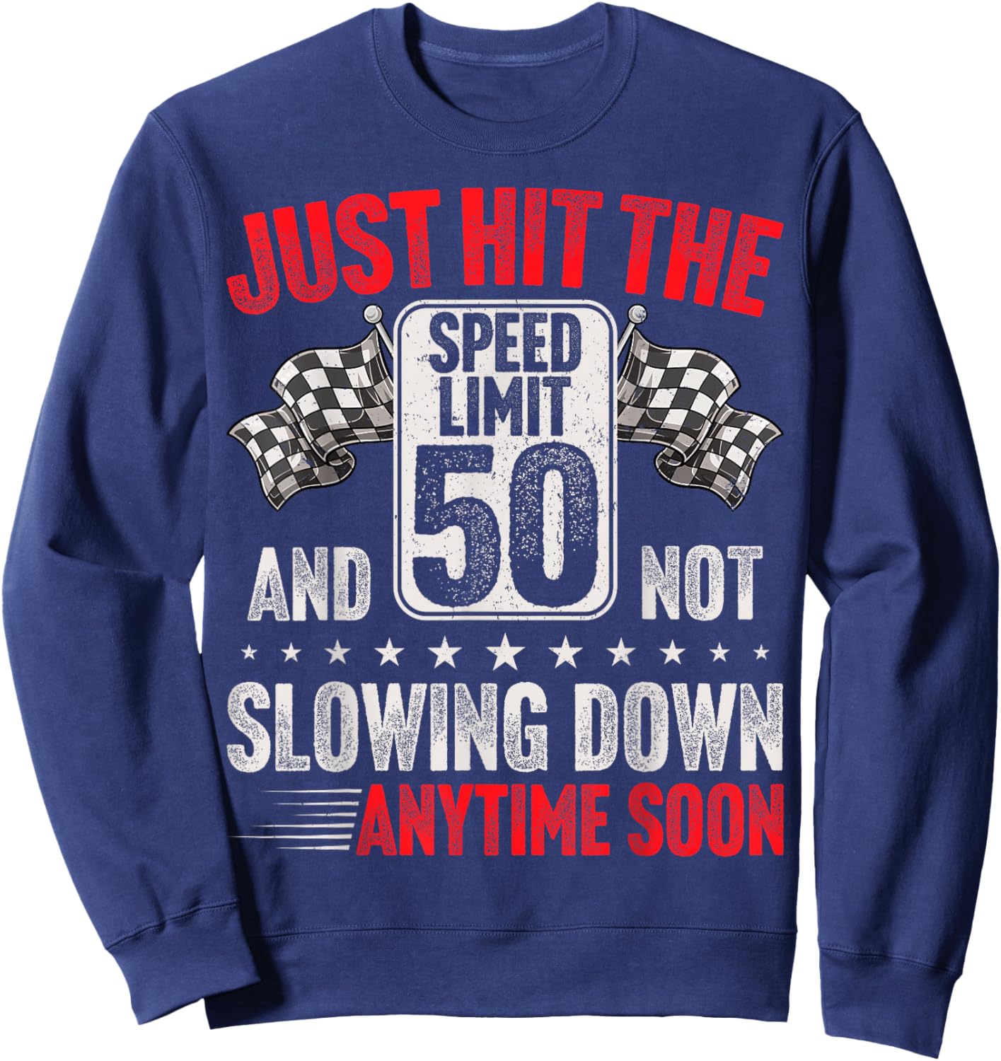 50th Birthday Speed Limit Sign Funny Racing 50 Years Old Sweatshirt - Sweatshirt | Navy