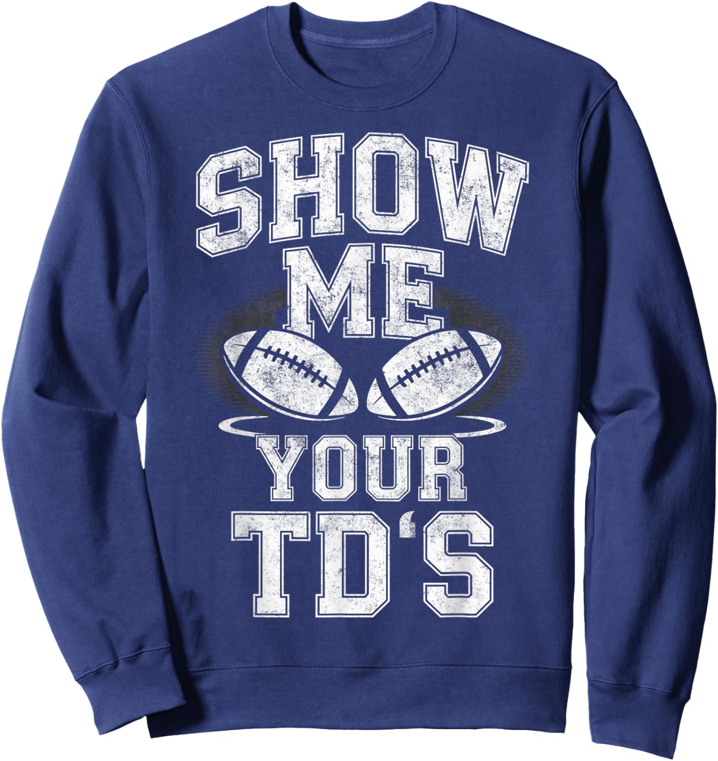 Show me Your TD's Touchdown Football Player Fan Joke Sweatshirt - Sweatshirt | Navy