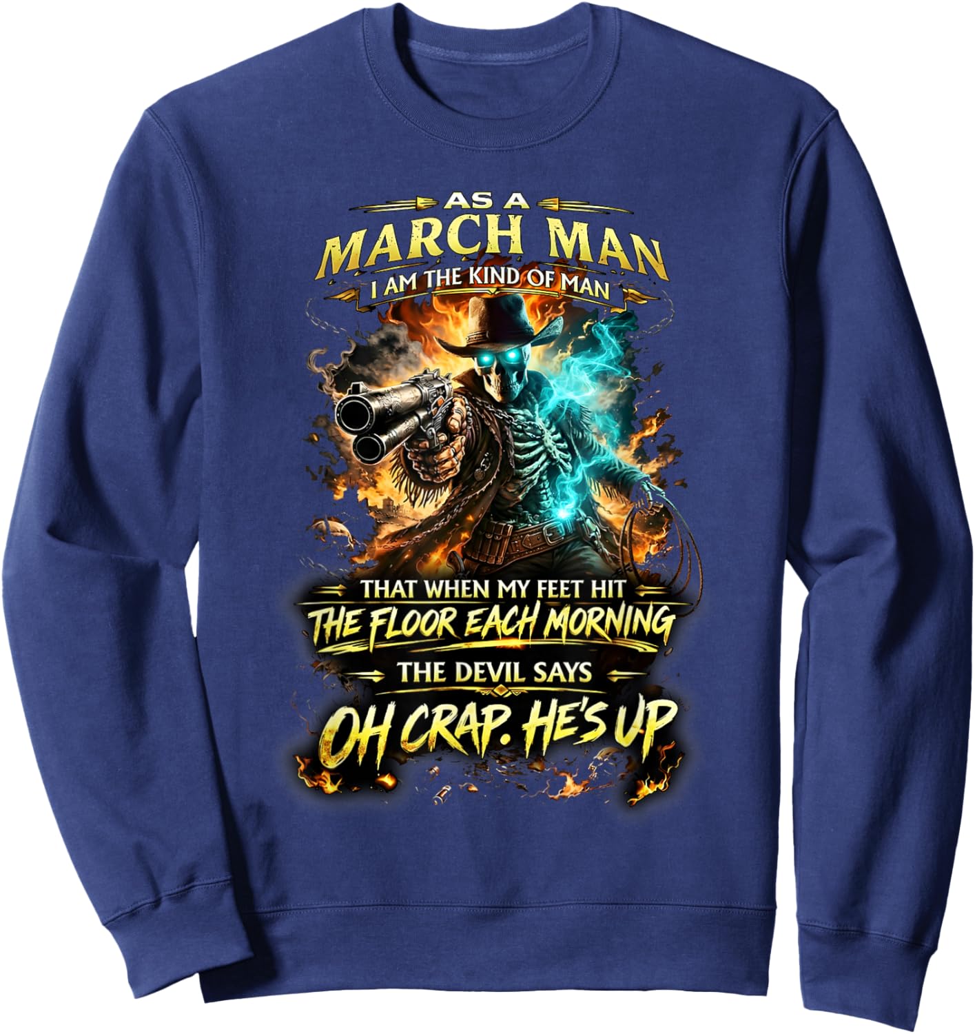 March Man Skeleton Cowboy Devil Says Oh Crap He’s Up Sweatshirt - Sweatshirt | Navy