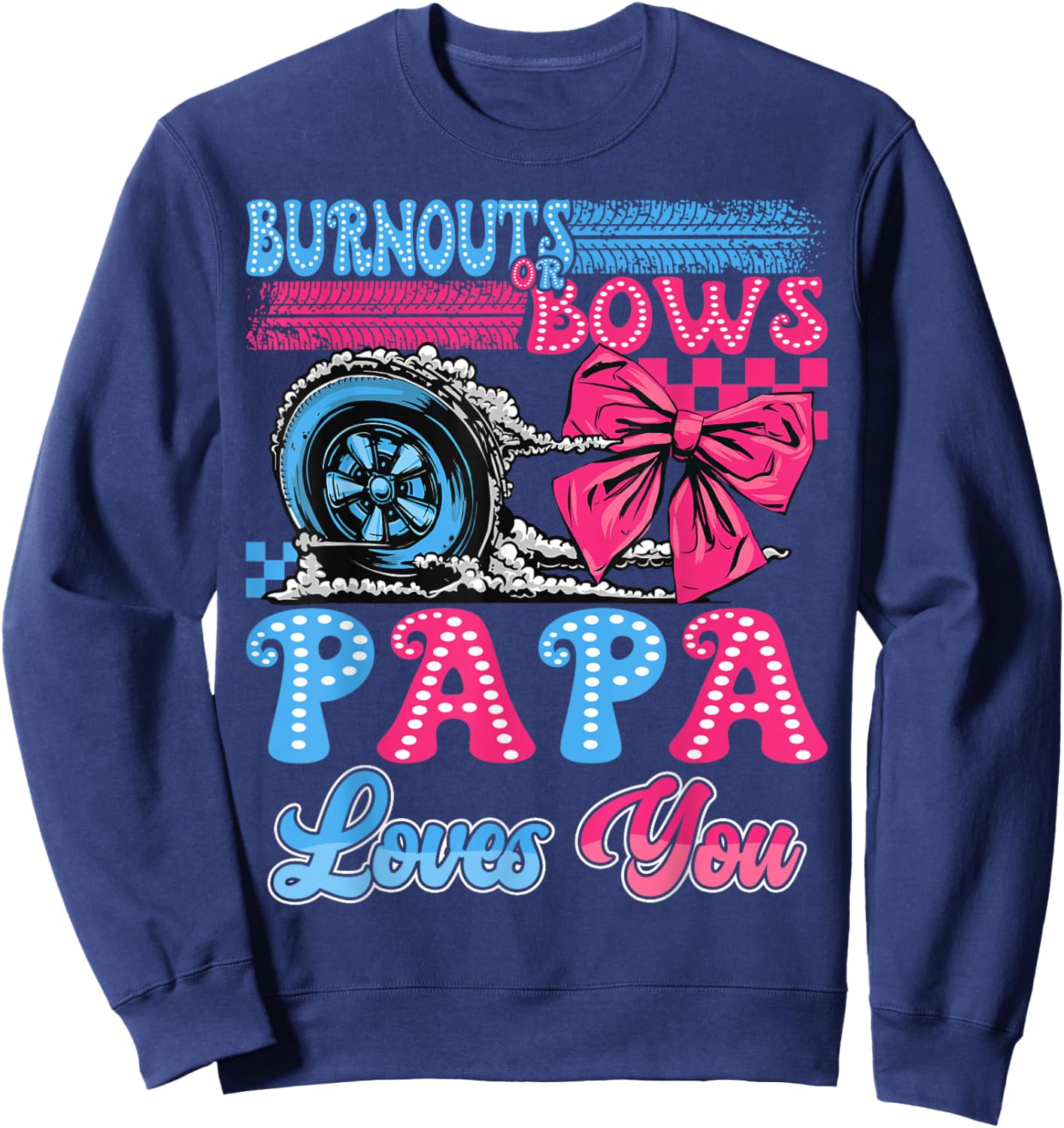 Burnouts or Bows Papa Loves You Gender Reveal Party Sweatshirt - Sweatshirt | Navy