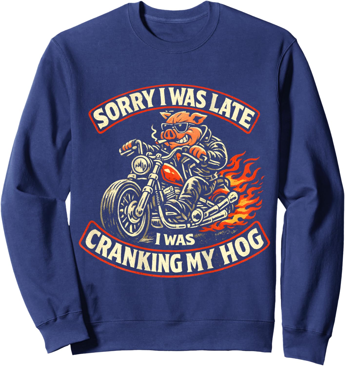 (on Back) Sorry I was Late I was Cranking My Hog Funny Biker Sweatshirt - Sweatshirt | Navy