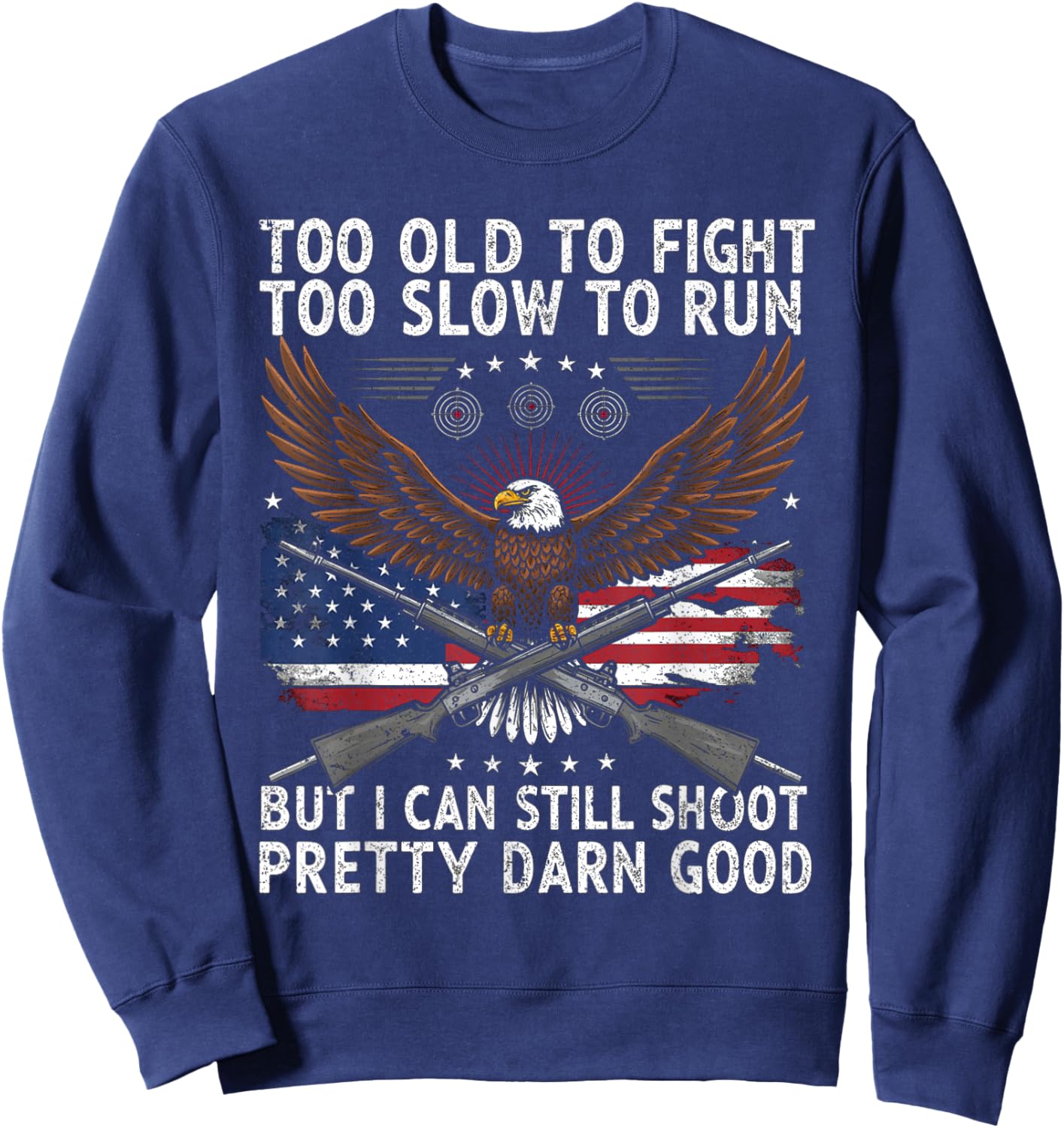 Too Old to Fight Too Slow to Run But I Can Still Shoot Sweatshirt - Sweatshirt | Navy