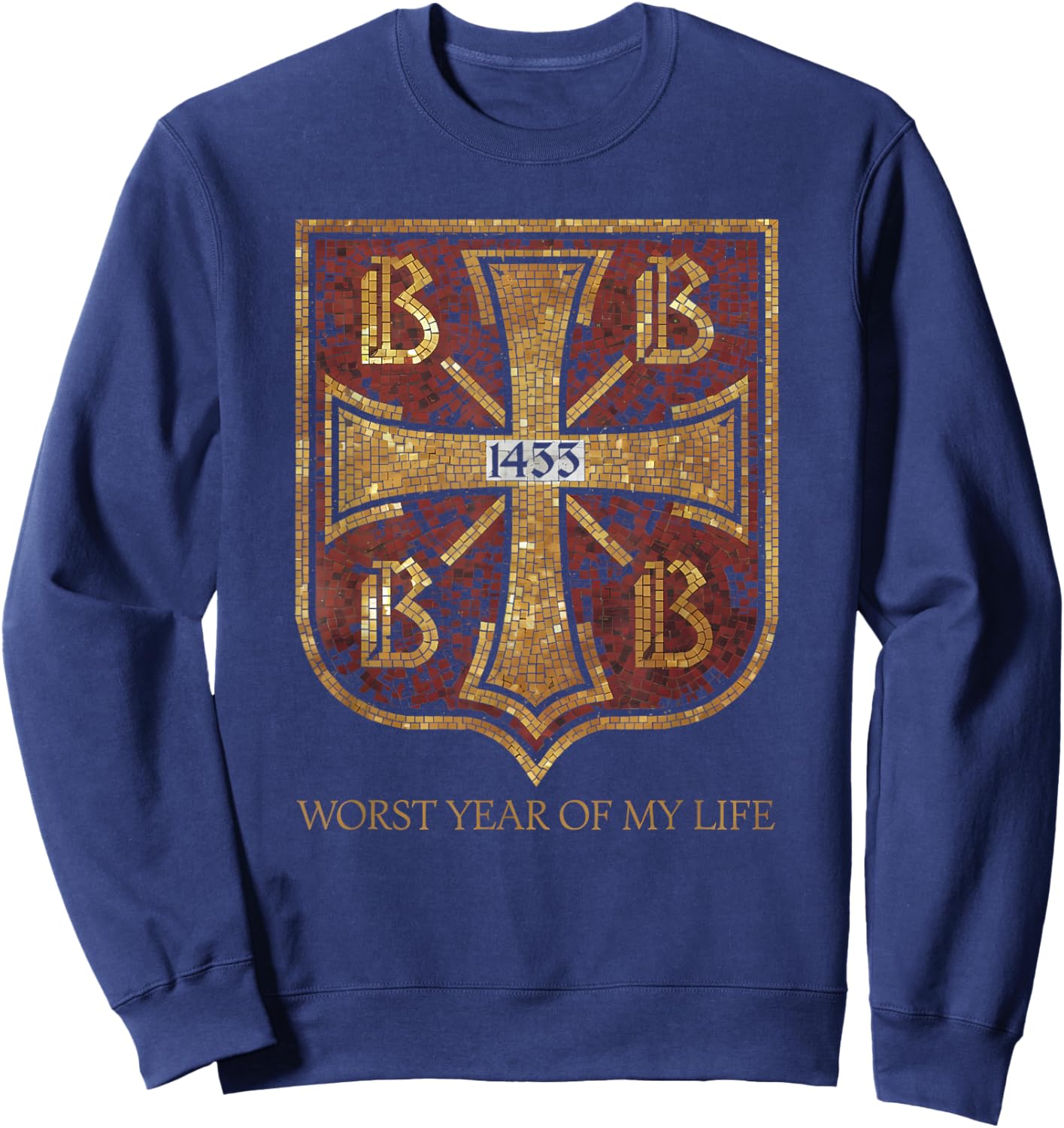 1453 Year of My Life Byzantine Empire History Teacher Meme Sweatshirt - Sweatshirt | Navy