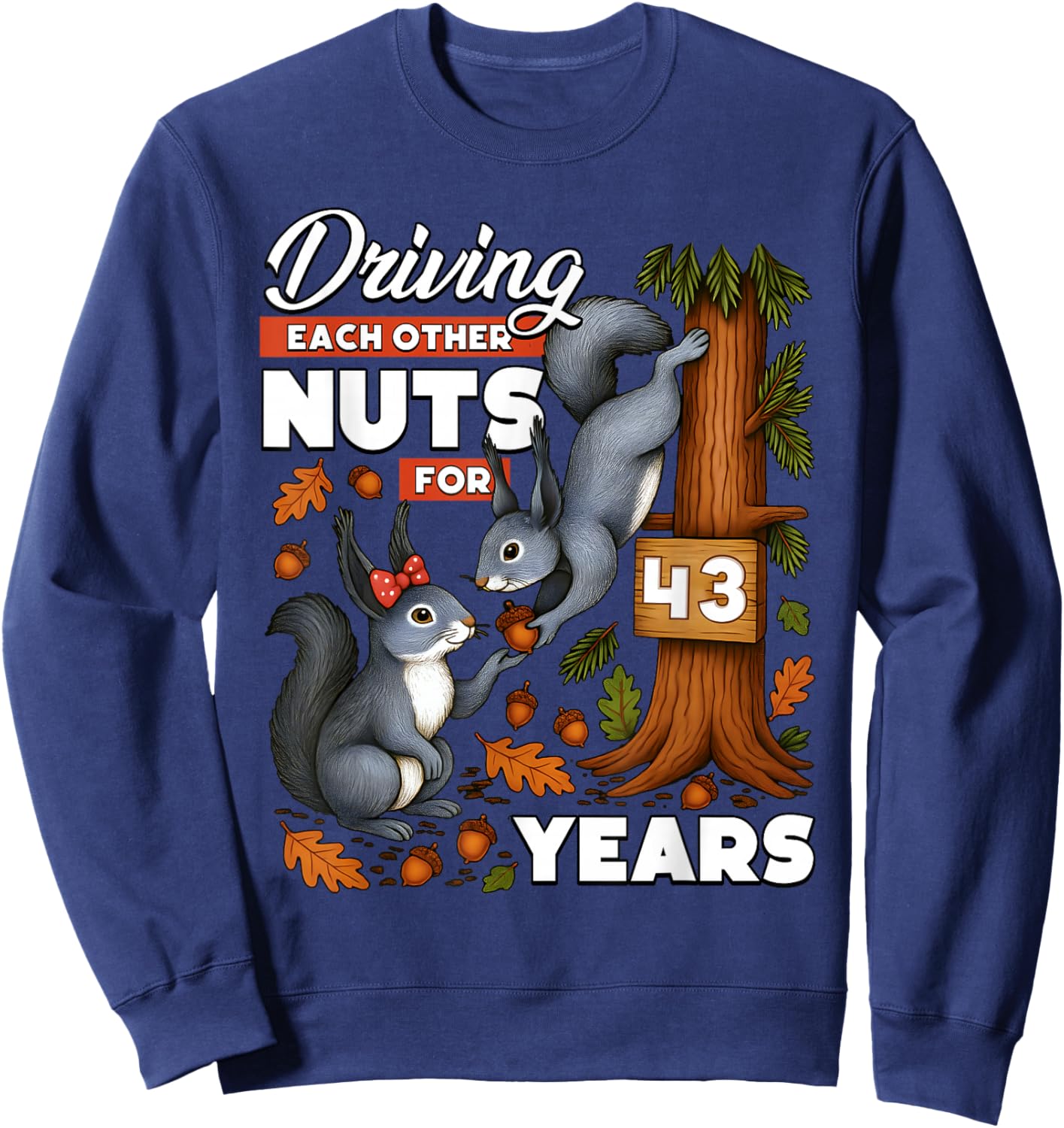 Driving Each Other Nuts for 43 Years Wedding Anniversary Sweatshirt - Sweatshirt | Navy