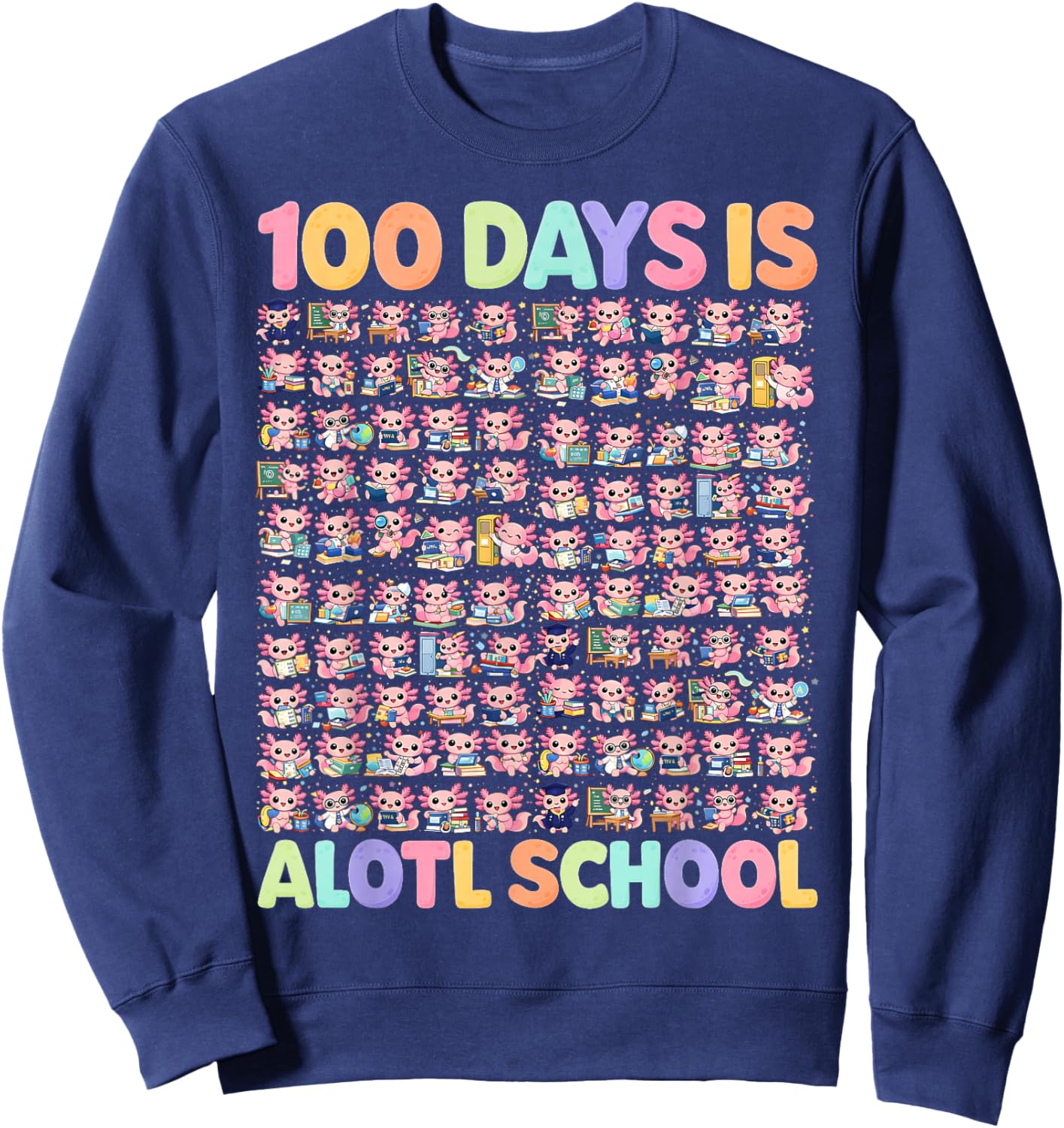 100th Day of School Funny 100 Days is Alotl School Axolotl Sweatshirt - Sweatshirt | Navy