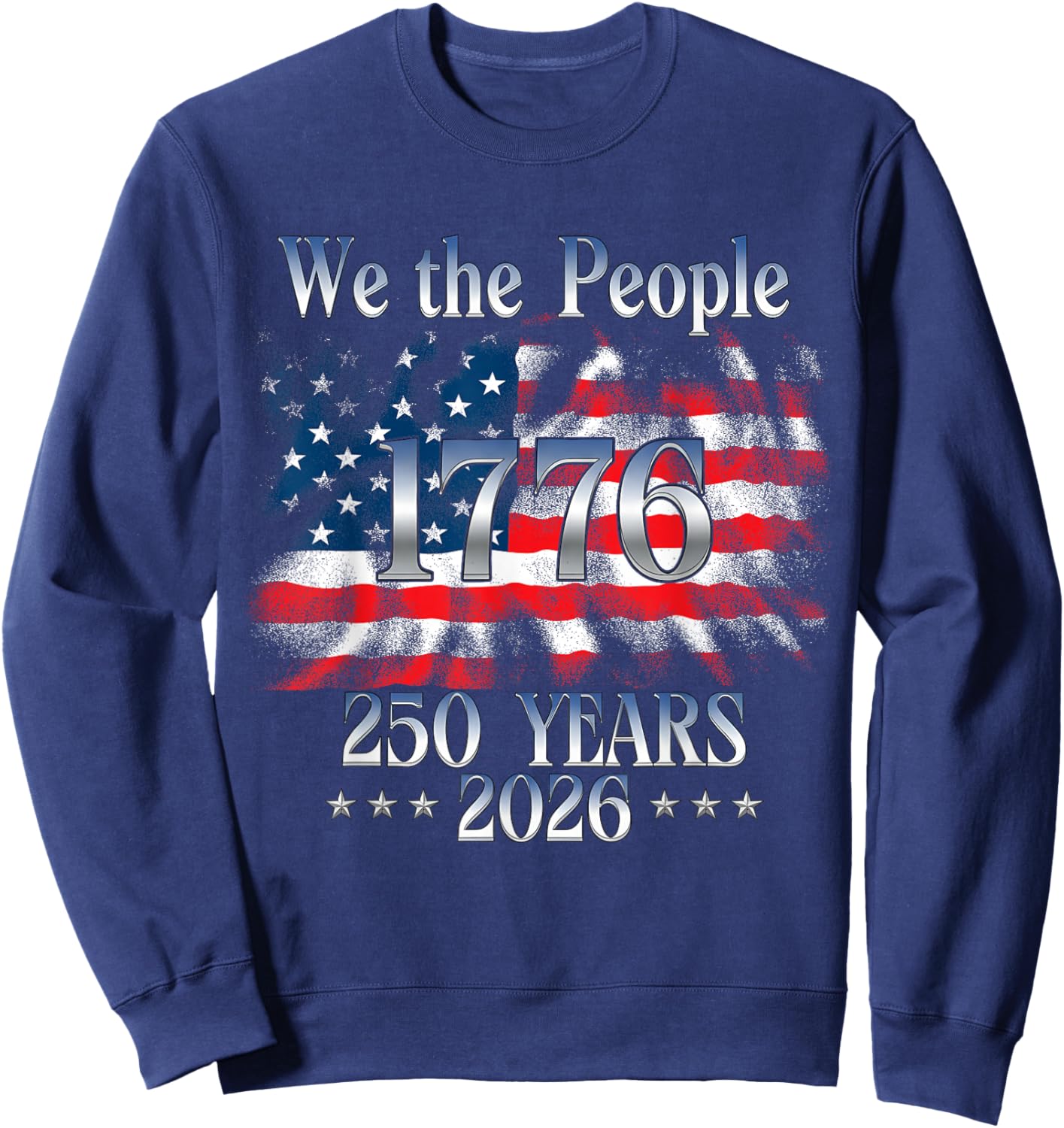 250 Years 1776-2026 250th Birthday USA Flag We The People Sweatshirt - Sweatshirt | Navy